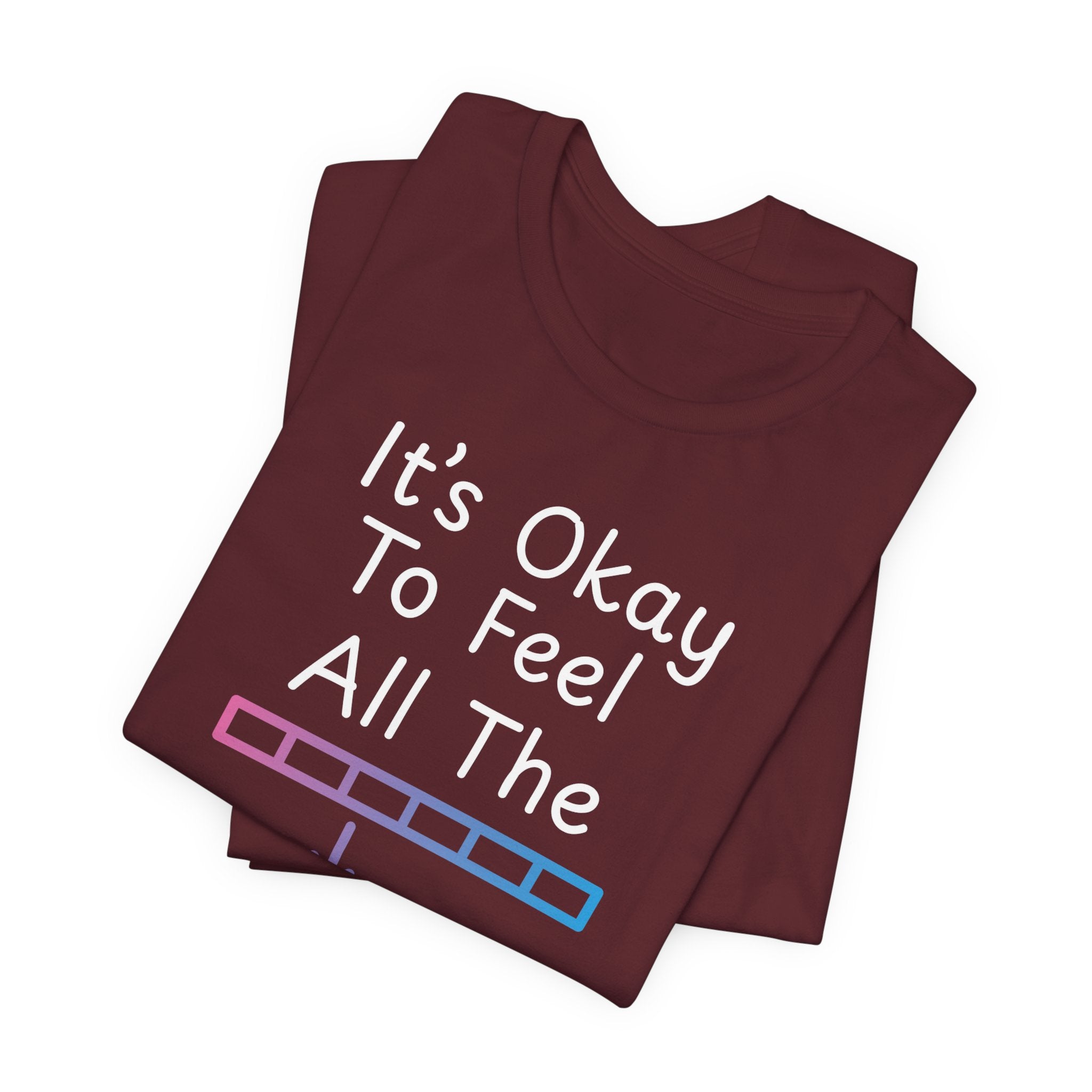 It’s Okay to Feel All the Feels T-Shirt