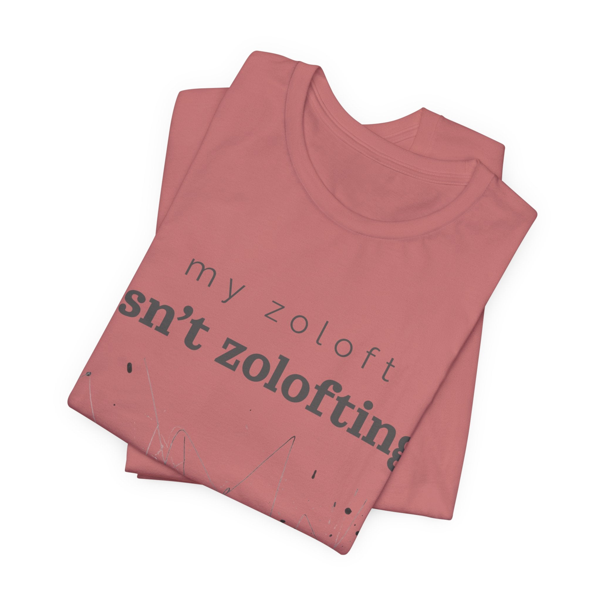 My Zoloft Isn’t Zolofting Shirt