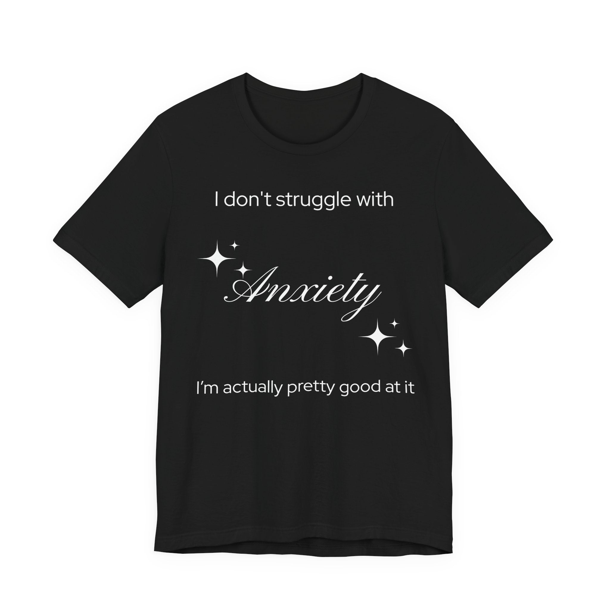 Funny Mental Health T-Shirt — "I Don't Struggle with Anxiety, I'm Actually Pretty Good at It"