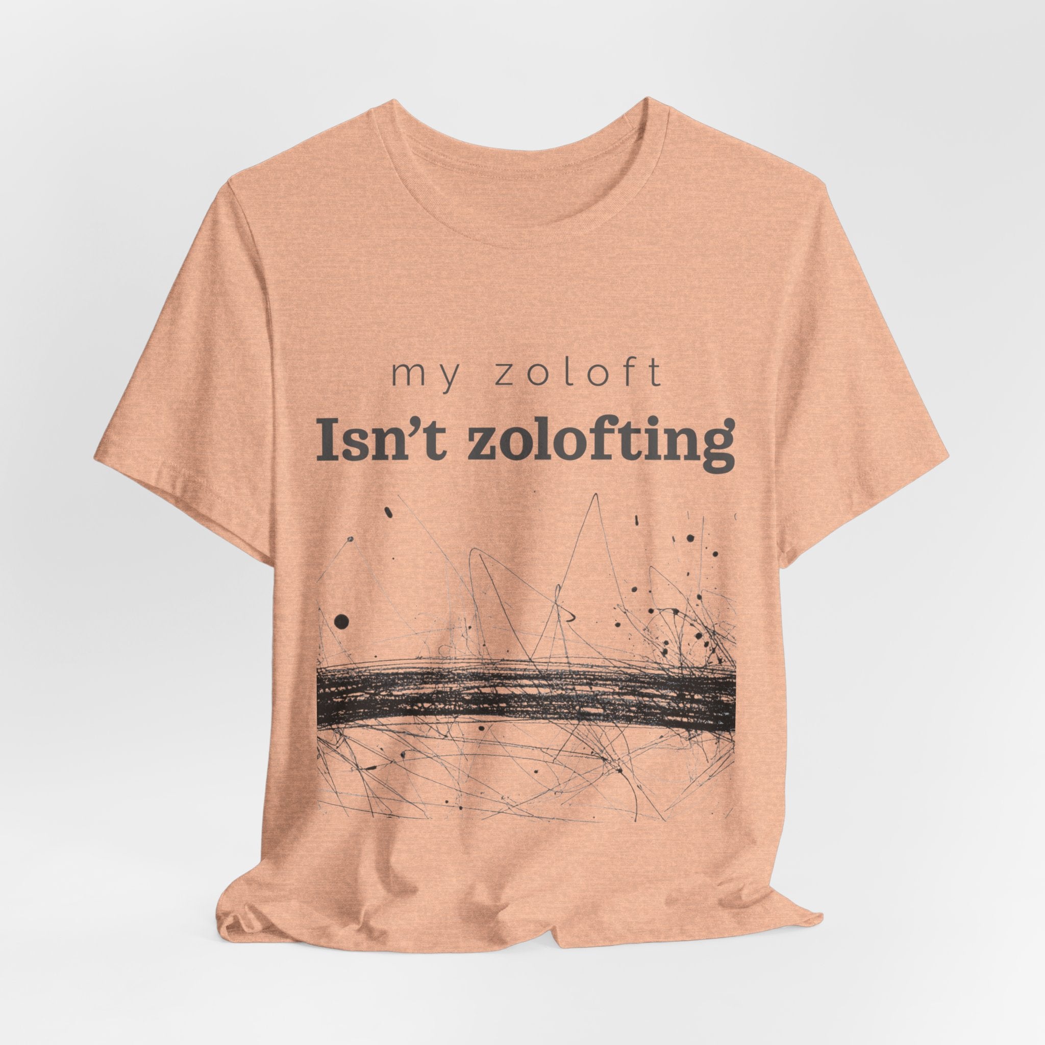 My Zoloft Isn’t Zolofting Shirt