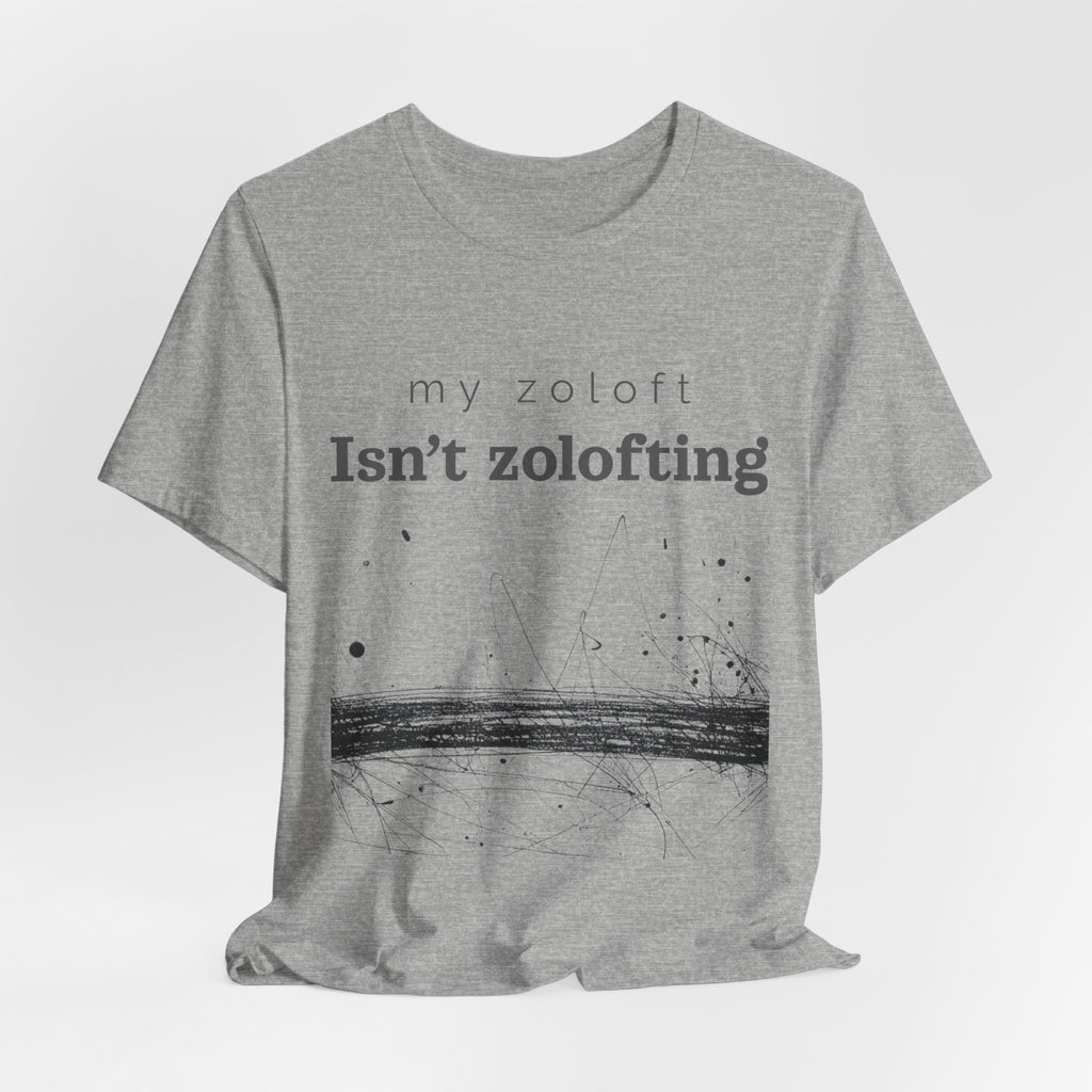 My Zoloft Isn’t Zolofting Shirt
