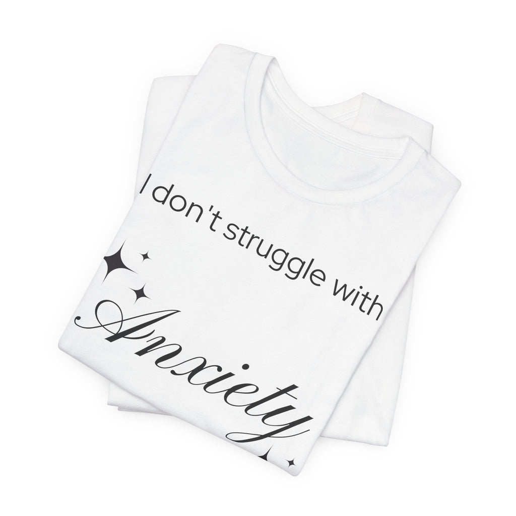 Funny Mental Health T-Shirt — "I Don't Struggle with Anxiety, I'm Actually Pretty Good at It"