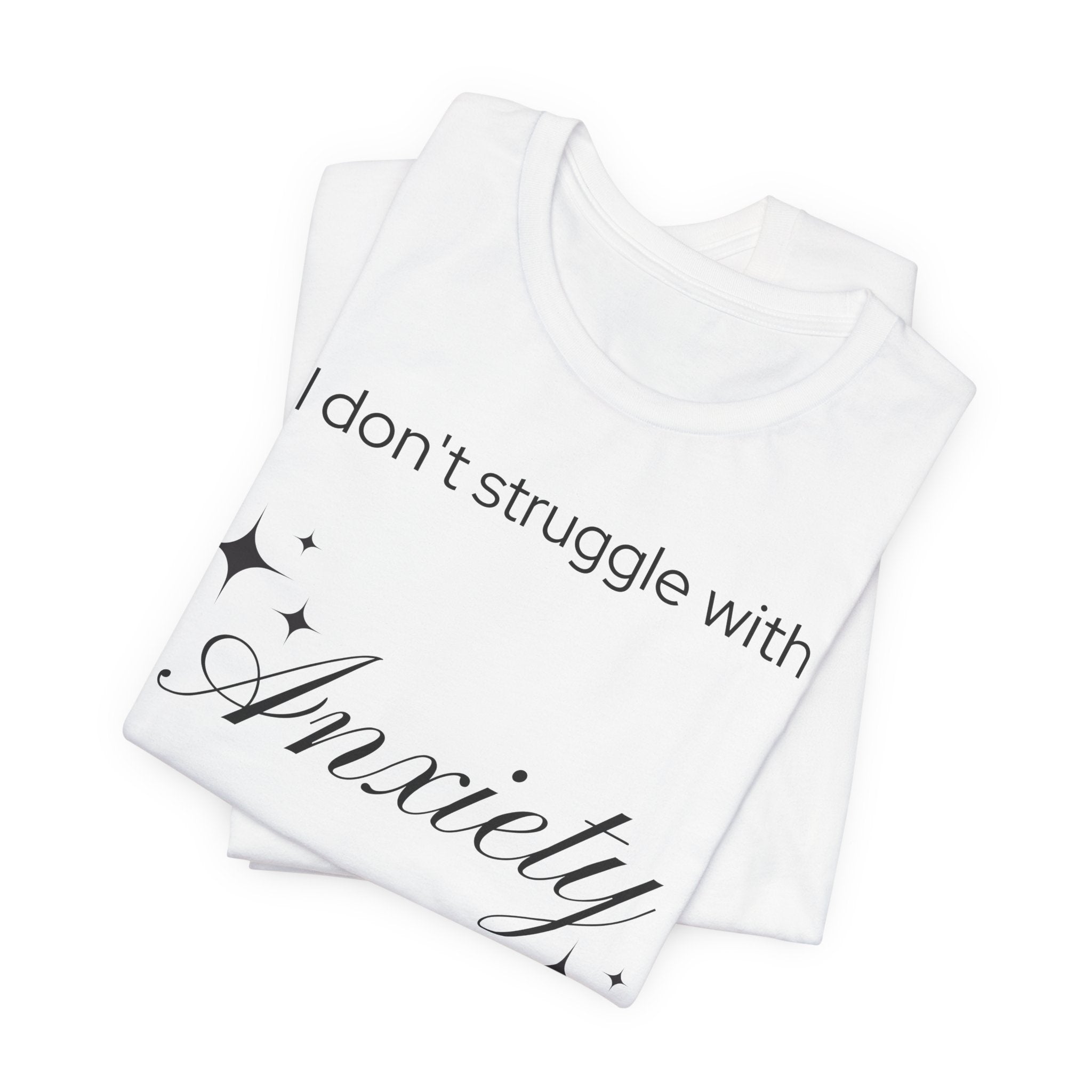 Funny Mental Health T-Shirt — "I Don't Struggle with Anxiety, I'm Actually Pretty Good at It"