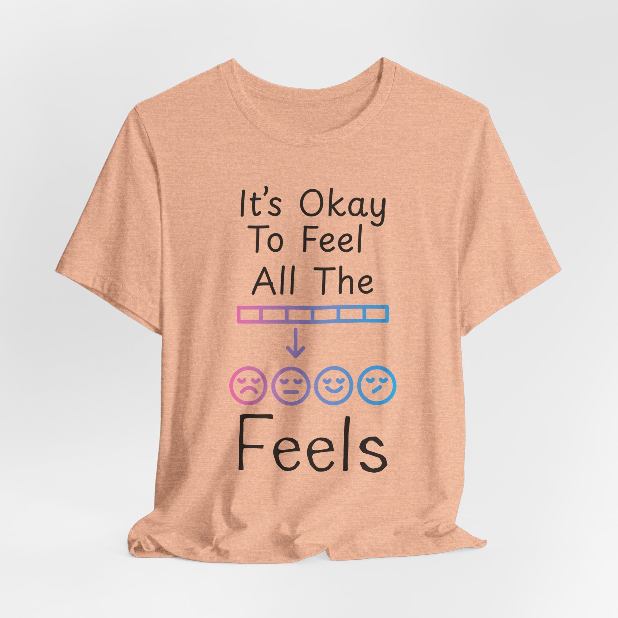 It’s Okay to Feel All the Feels T-Shirt