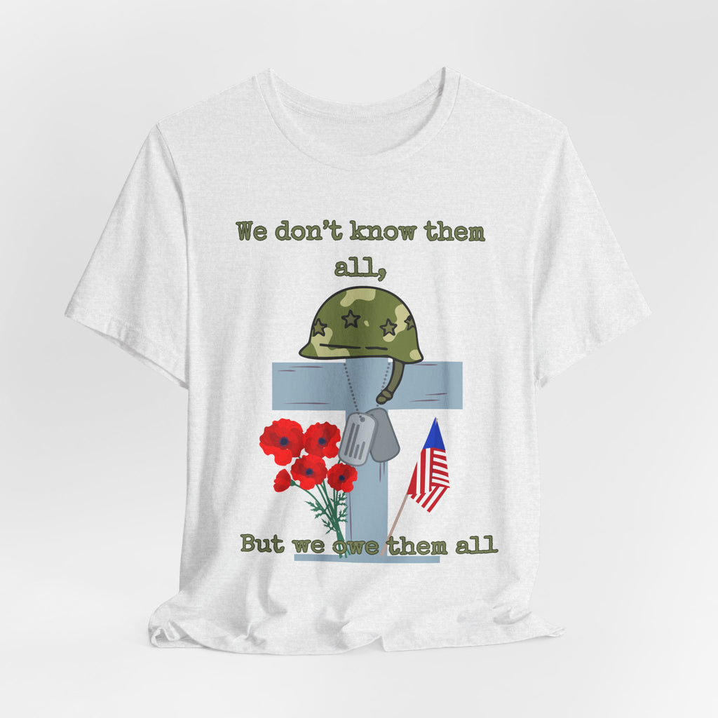 We Don't Know Them All But We Owe Them All T-Shirt