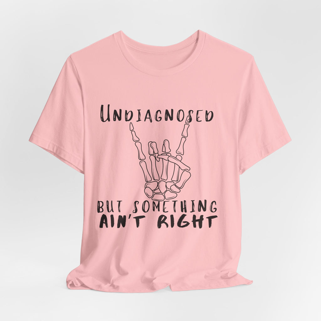 Undiagnosed But Something Ain't Right Skeleton Rock Tee