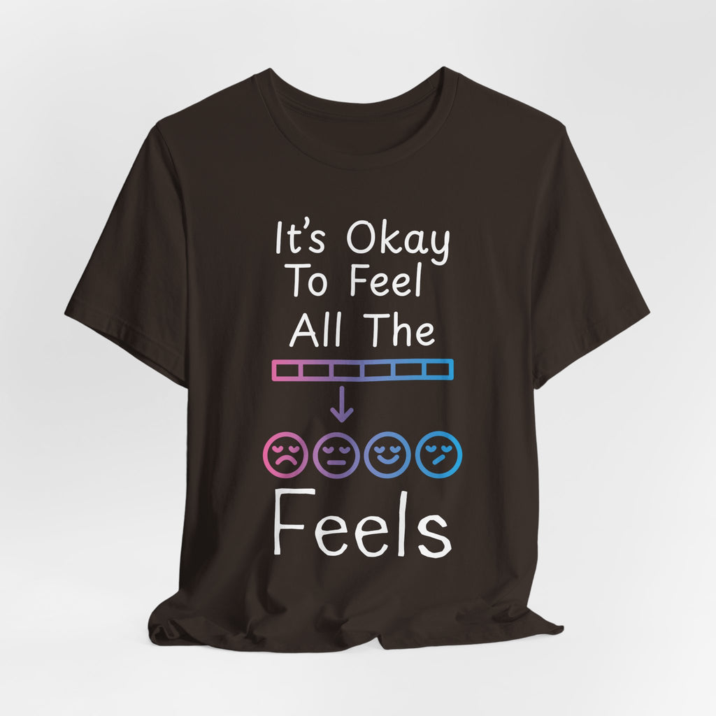 It’s Okay to Feel All the Feels T-Shirt