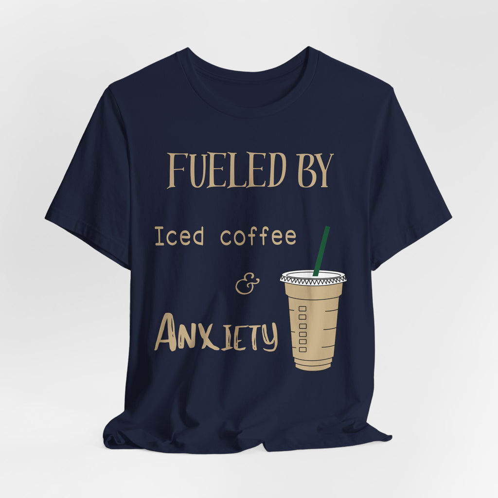 Fueled by Iced Coffee and Anxiety T-Shirt