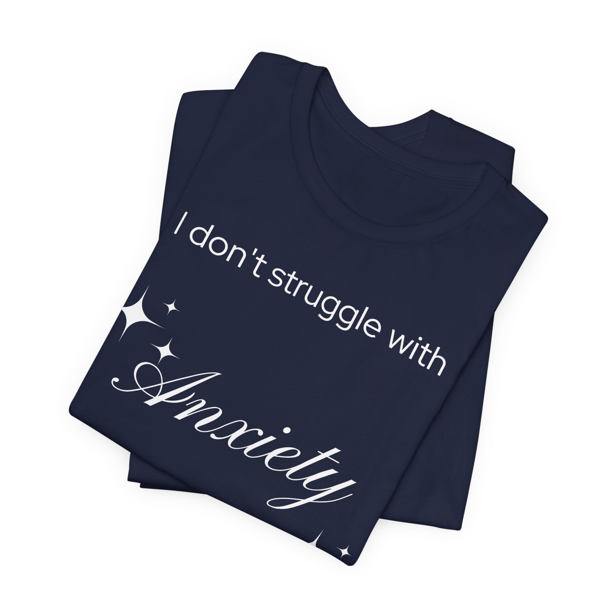 Funny Mental Health T-Shirt — "I Don't Struggle with Anxiety, I'm Actually Pretty Good at It"