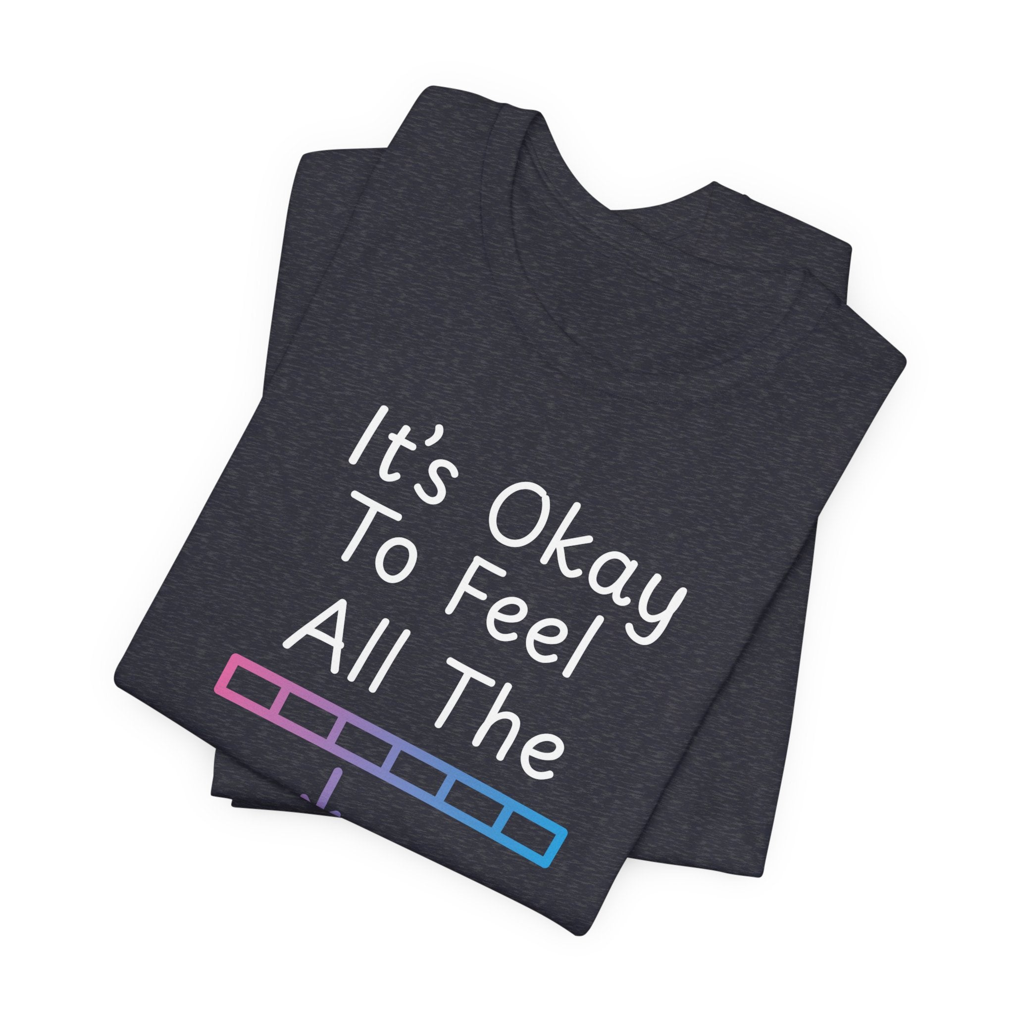 It’s Okay to Feel All the Feels T-Shirt