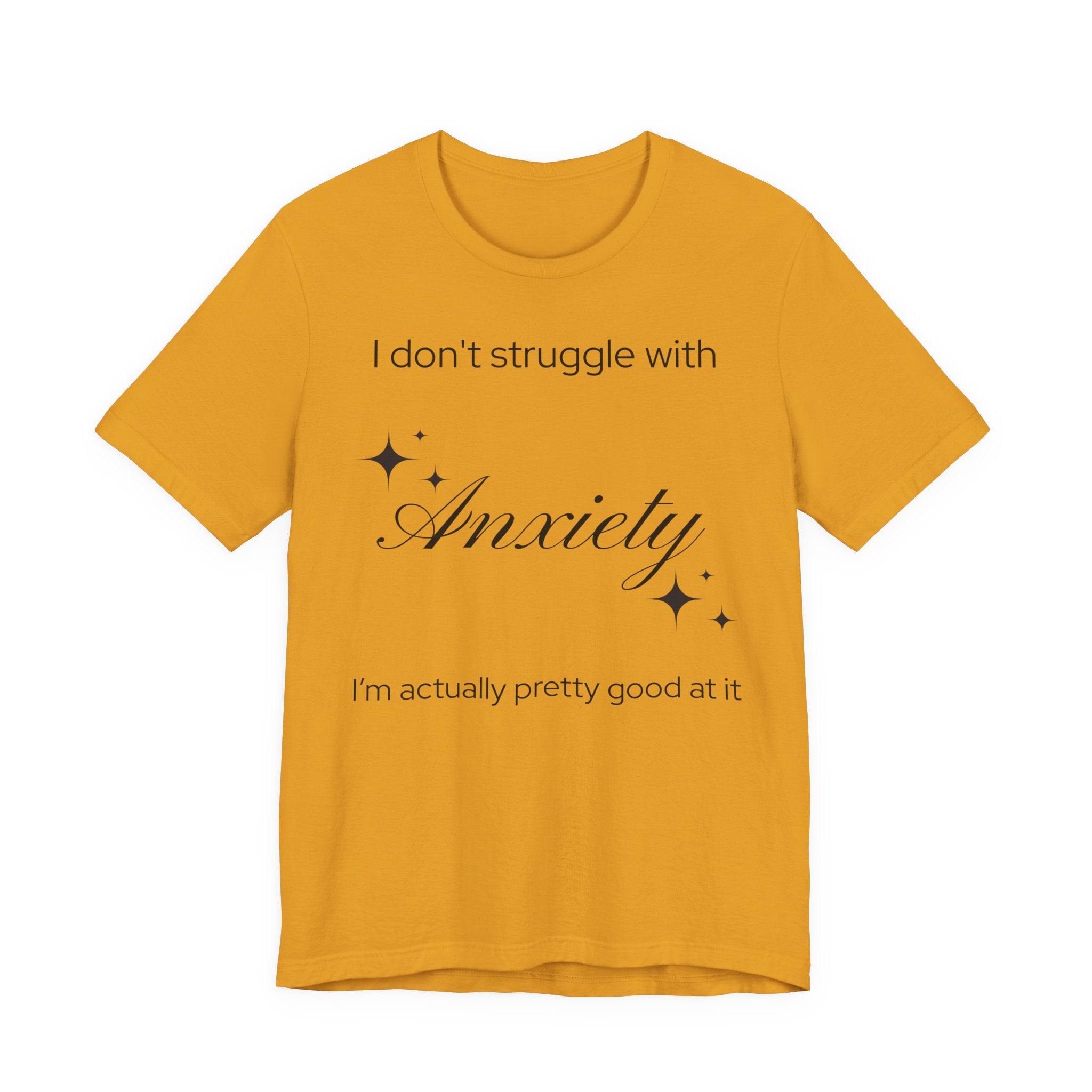 Funny Mental Health T-Shirt — "I Don't Struggle with Anxiety, I'm Actually Pretty Good at It"