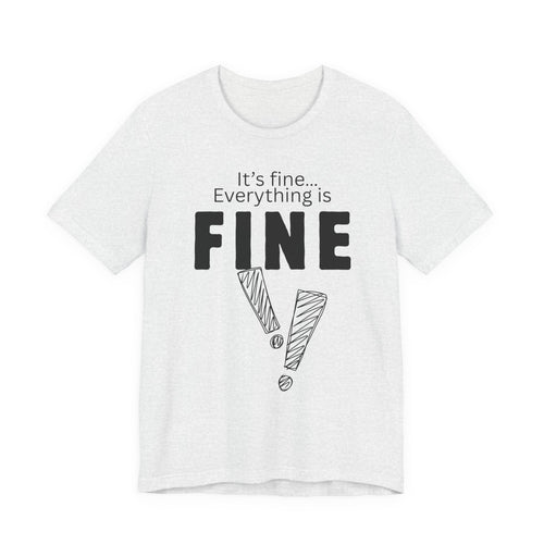 Everything is fine graphic tee