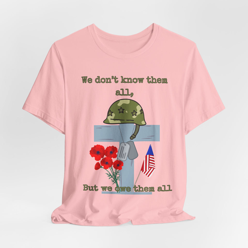 We Don't Know Them All But We Owe Them All T-Shirt