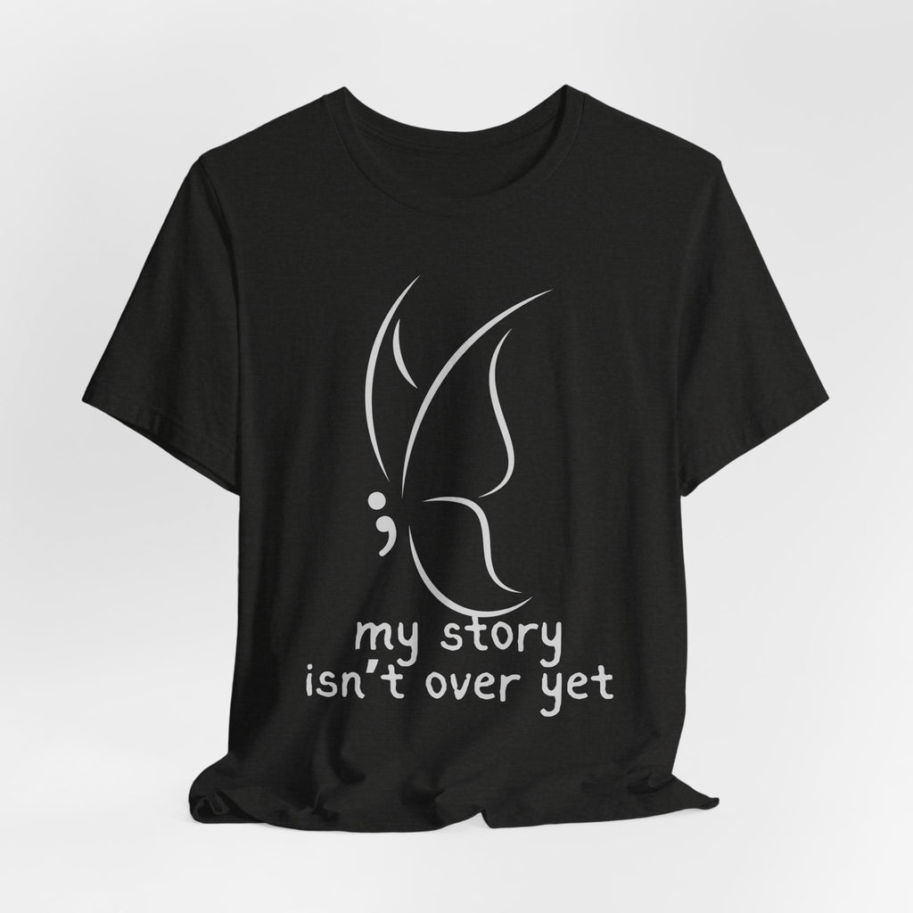 Semicolon Butterfly Tee — "My Story Isn't Over Yet"