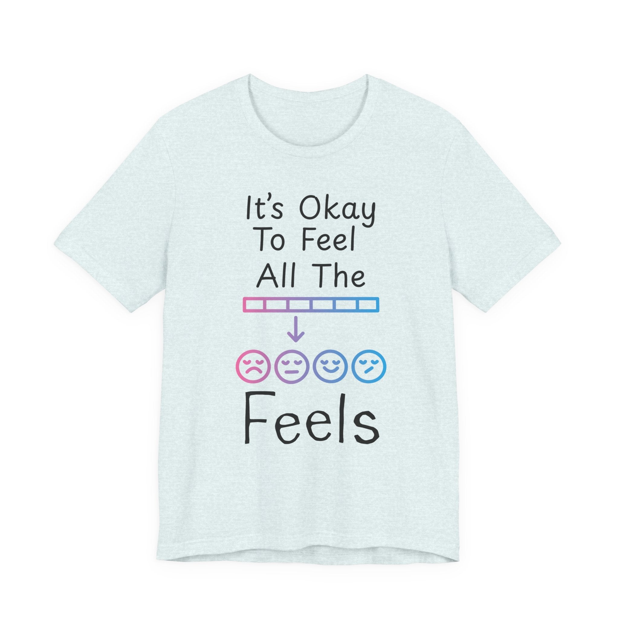 It’s Okay to Feel All the Feels T-Shirt