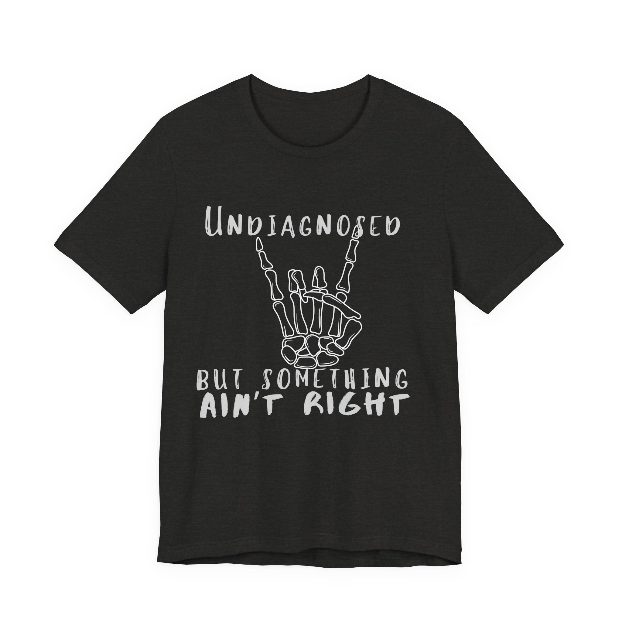 Undiagnosed But Something Ain't Right Skeleton Rock Tee