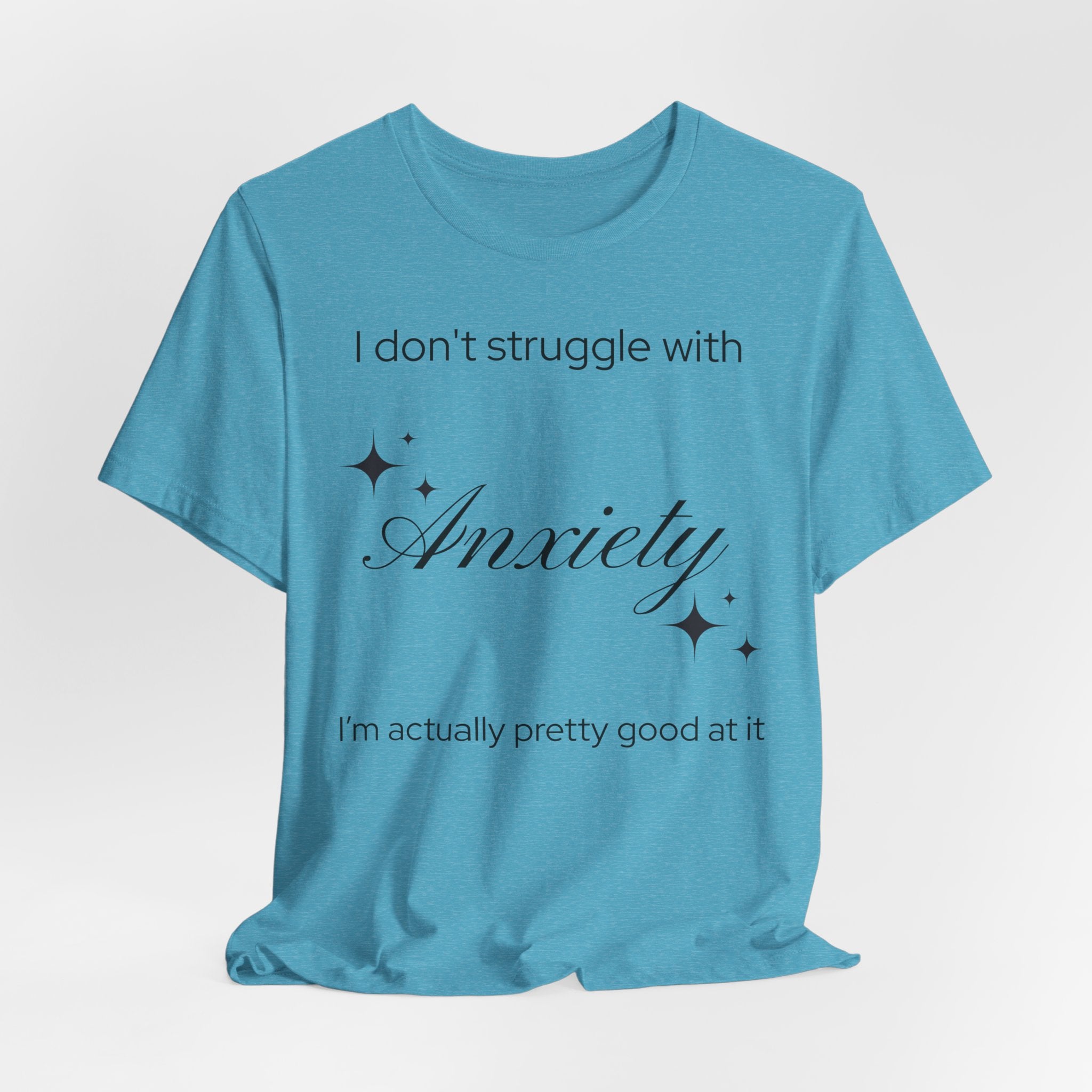 Funny Mental Health T-Shirt — "I Don't Struggle with Anxiety, I'm Actually Pretty Good at It"