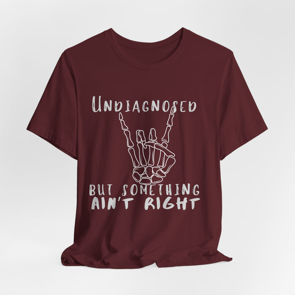 Undiagnosed But Something Ain't Right Skeleton Rock Tee