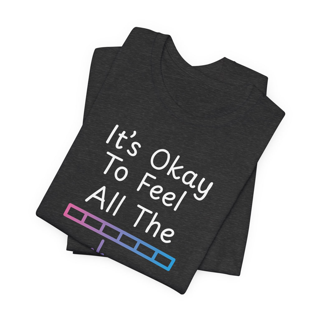 It’s Okay to Feel All the Feels T-Shirt