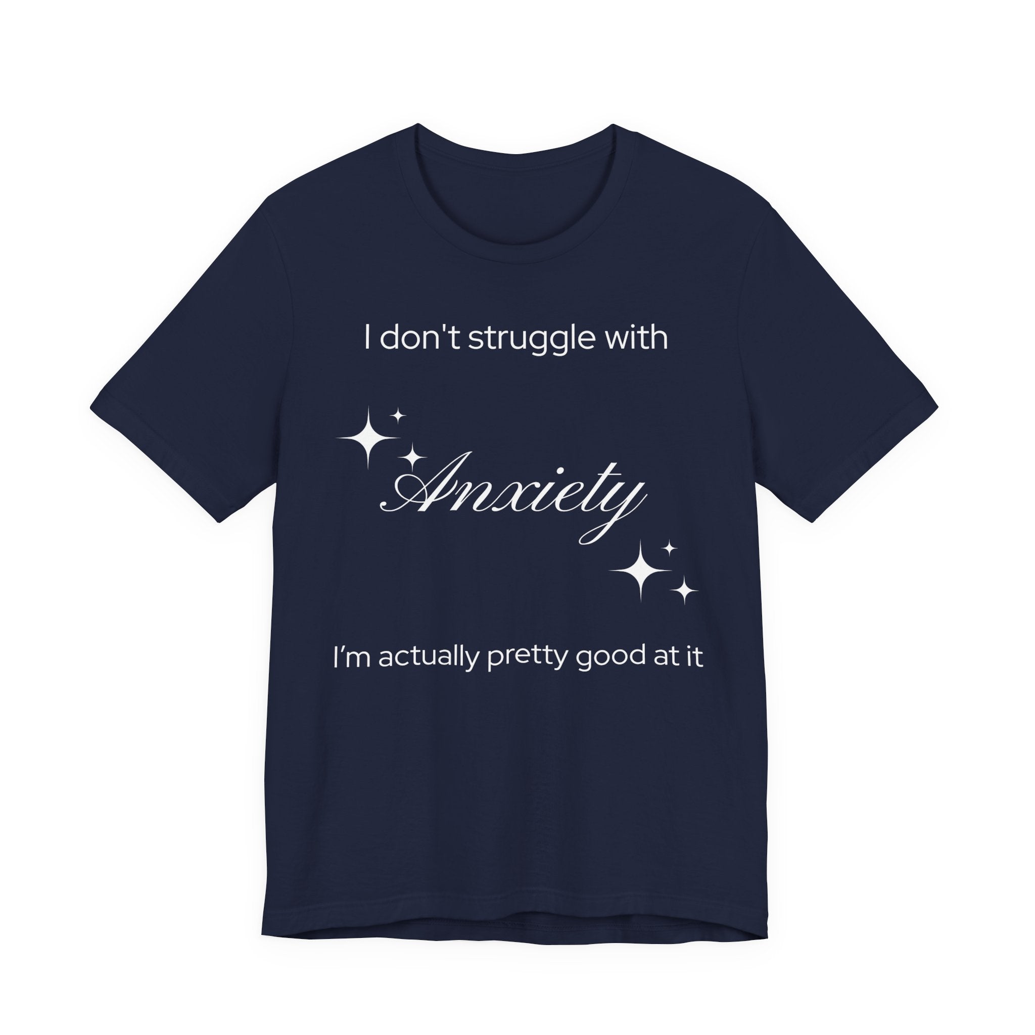 Funny Mental Health T-Shirt — "I Don't Struggle with Anxiety, I'm Actually Pretty Good at It"