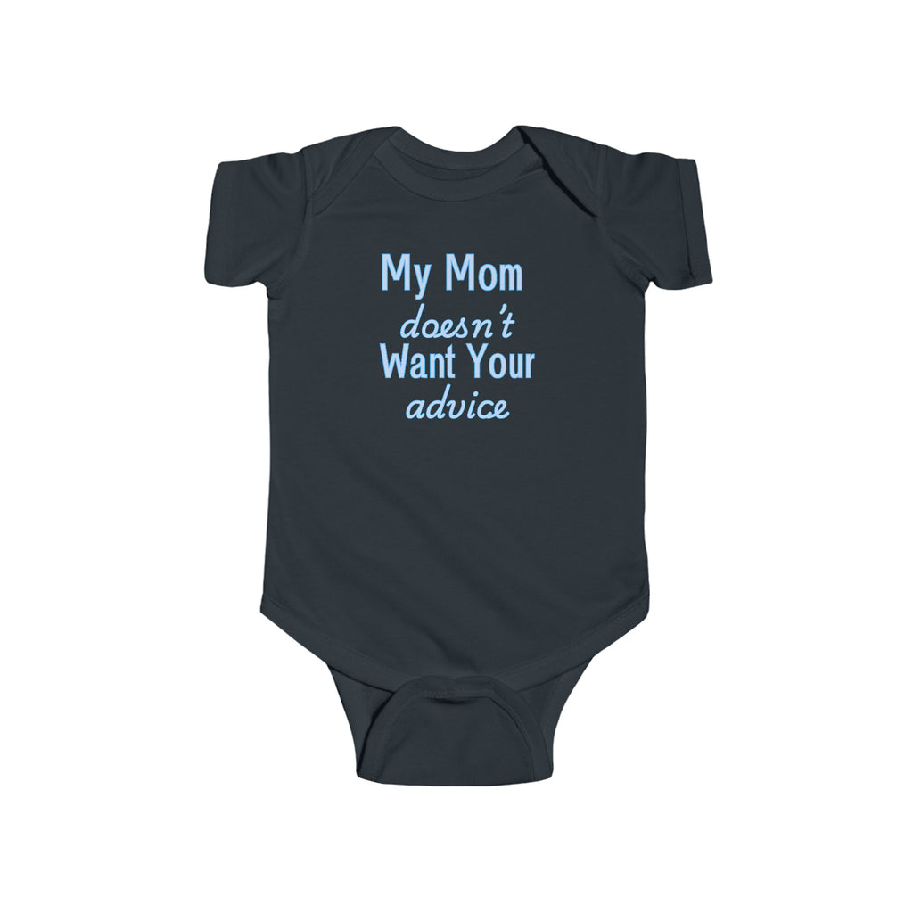 Infant Bodysuit — "My Mom Doesn’t Want Your Advice" Funny Baby Onesie