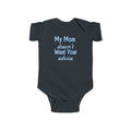 Infant Bodysuit — "My Mom Doesn’t Want Your Advice" Funny Baby Onesie