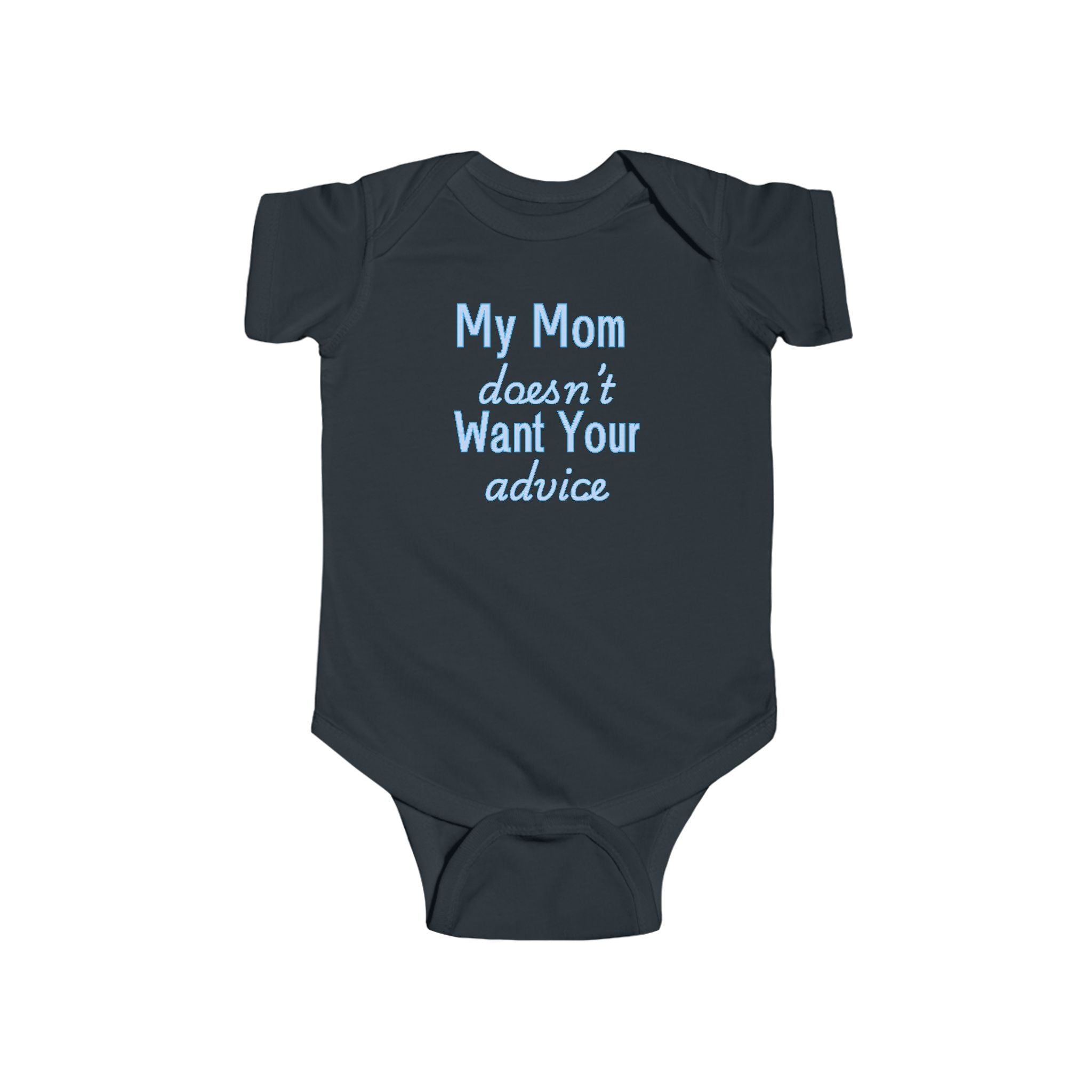 Infant Bodysuit — "My Mom Doesn’t Want Your Advice" Funny Baby Onesie
