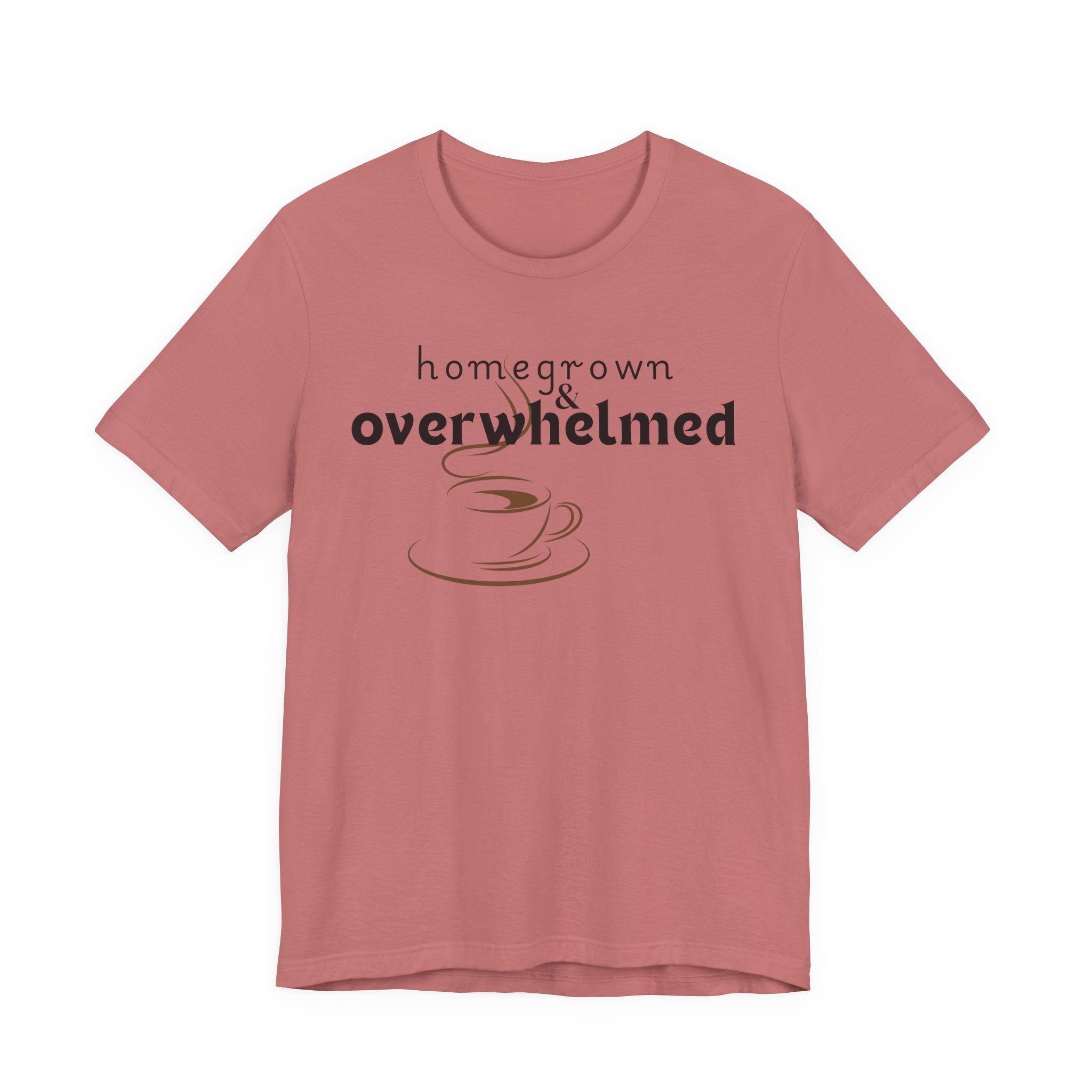 Homegrown & Overwhelmed Shirt – Mom Life Graphic Tee, Coffee Lover Shirt, Tired Mom Tee, Chaos Mom Shirt