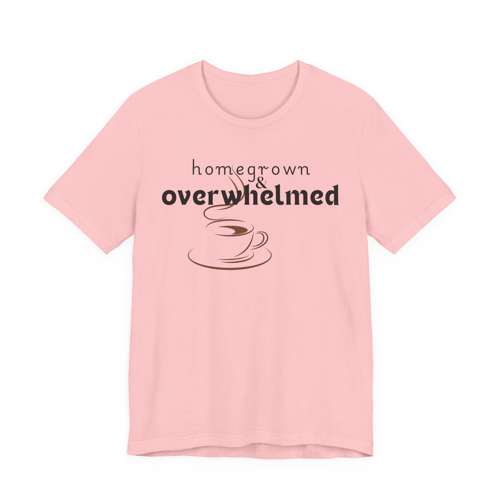 Homegrown & Overwhelmed Shirt – Mom Life Graphic Tee, Coffee Lover Shirt, Tired Mom Tee, Chaos Mom Shirt