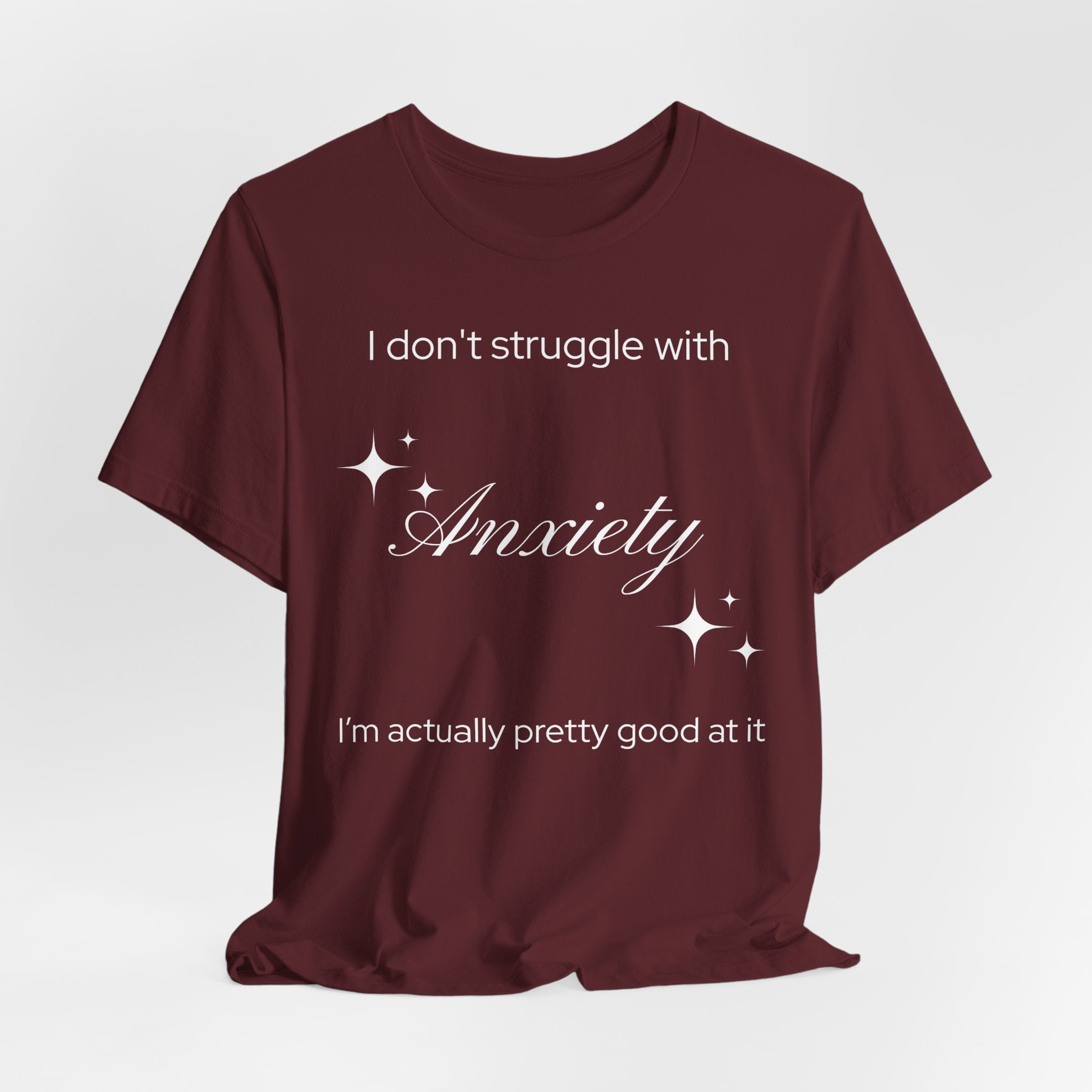 Funny Mental Health T-Shirt — "I Don't Struggle with Anxiety, I'm Actually Pretty Good at It"