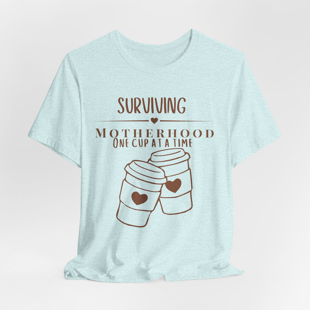 Surviving motherhood one cup at a time shirt