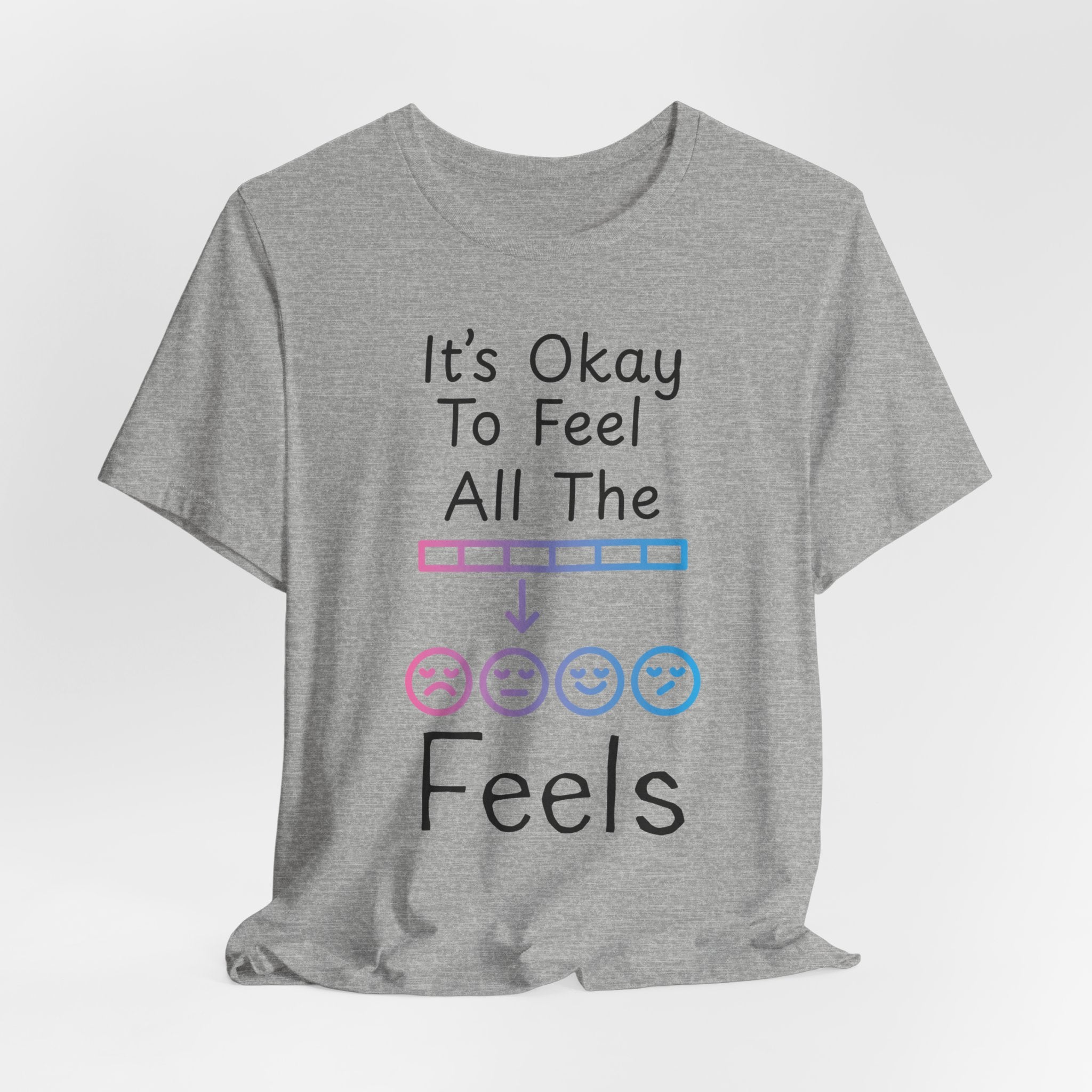 It’s Okay to Feel All the Feels T-Shirt