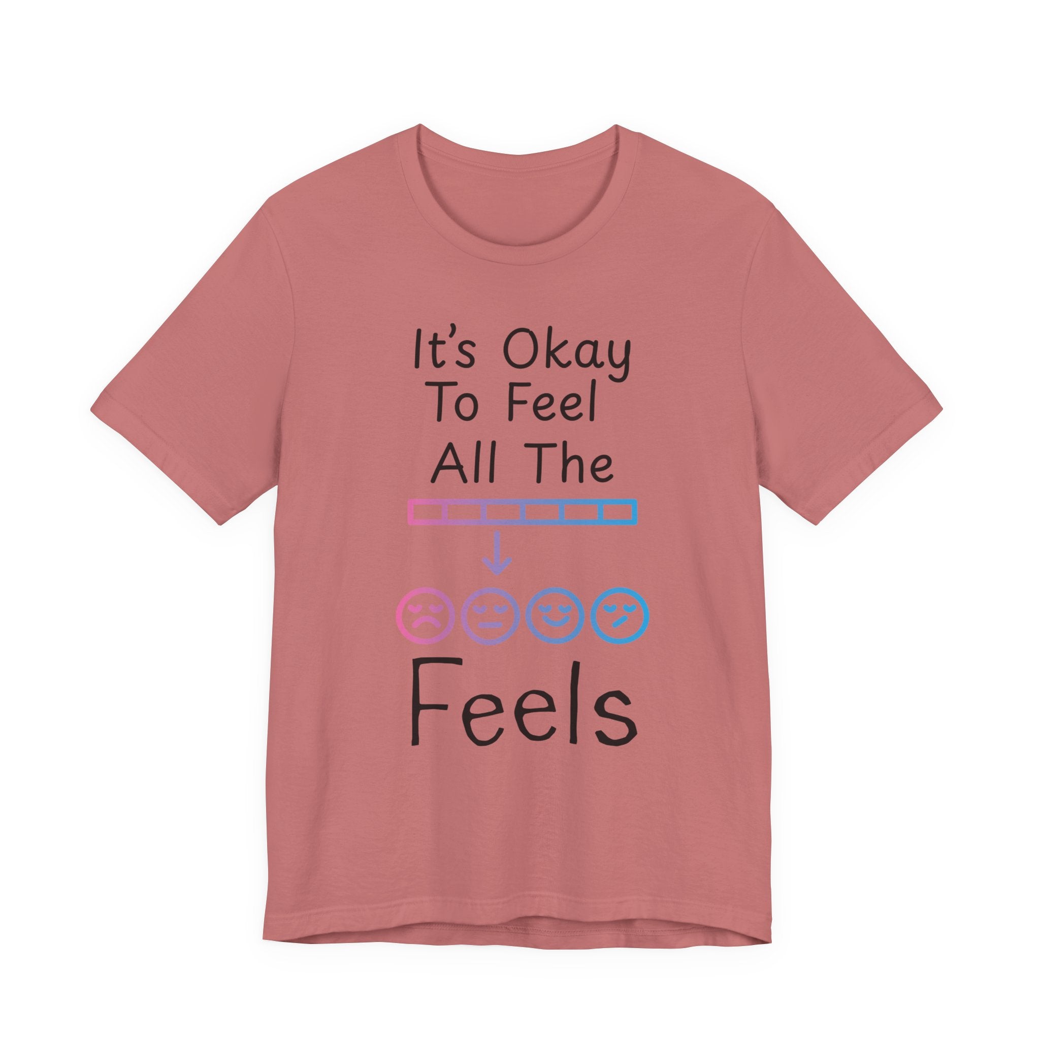 It’s Okay to Feel All the Feels T-Shirt