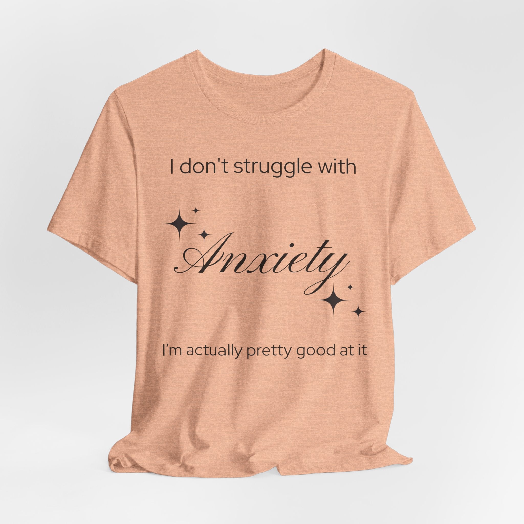 Funny Mental Health T-Shirt — "I Don't Struggle with Anxiety, I'm Actually Pretty Good at It"