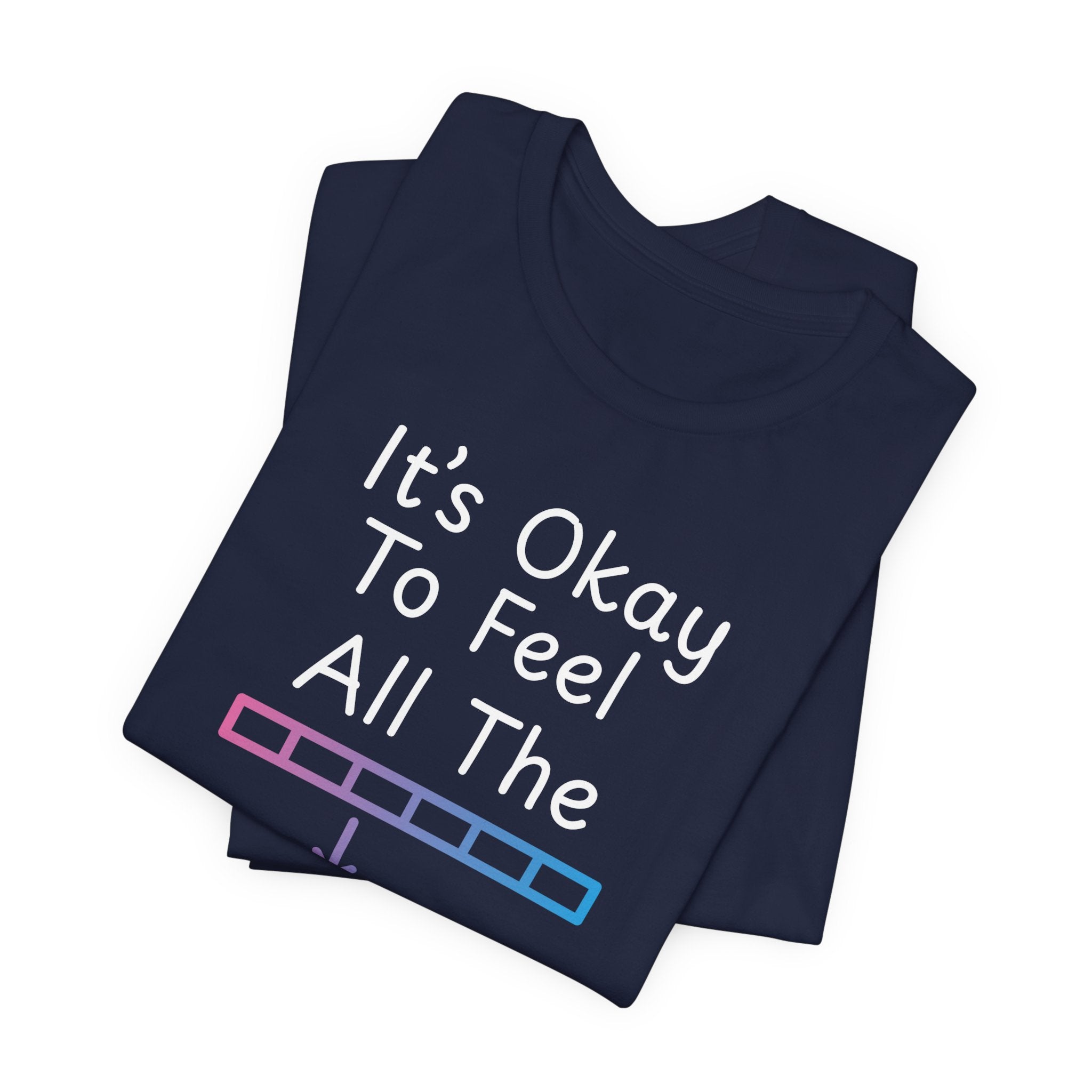 It’s Okay to Feel All the Feels T-Shirt