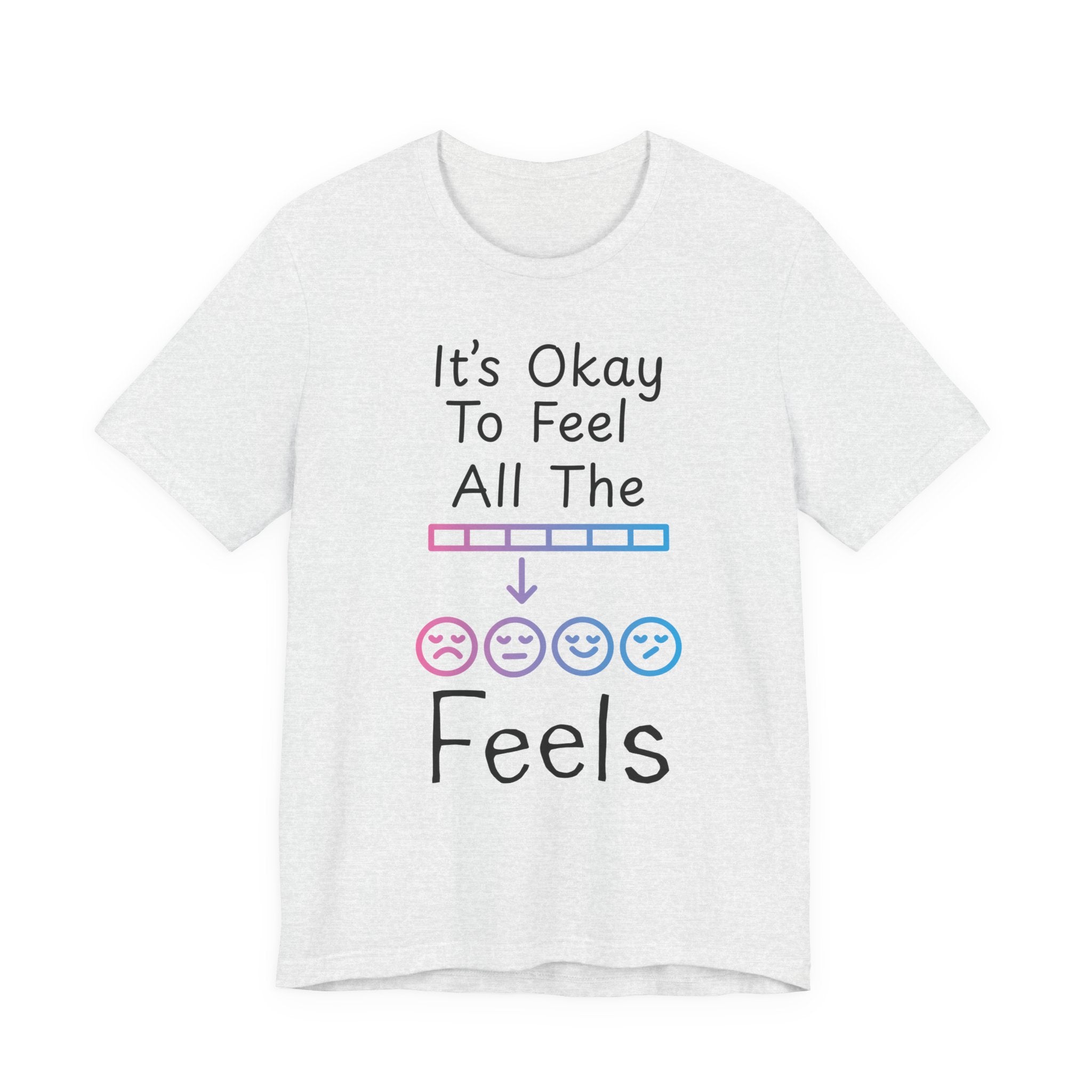 It’s Okay to Feel All the Feels T-Shirt