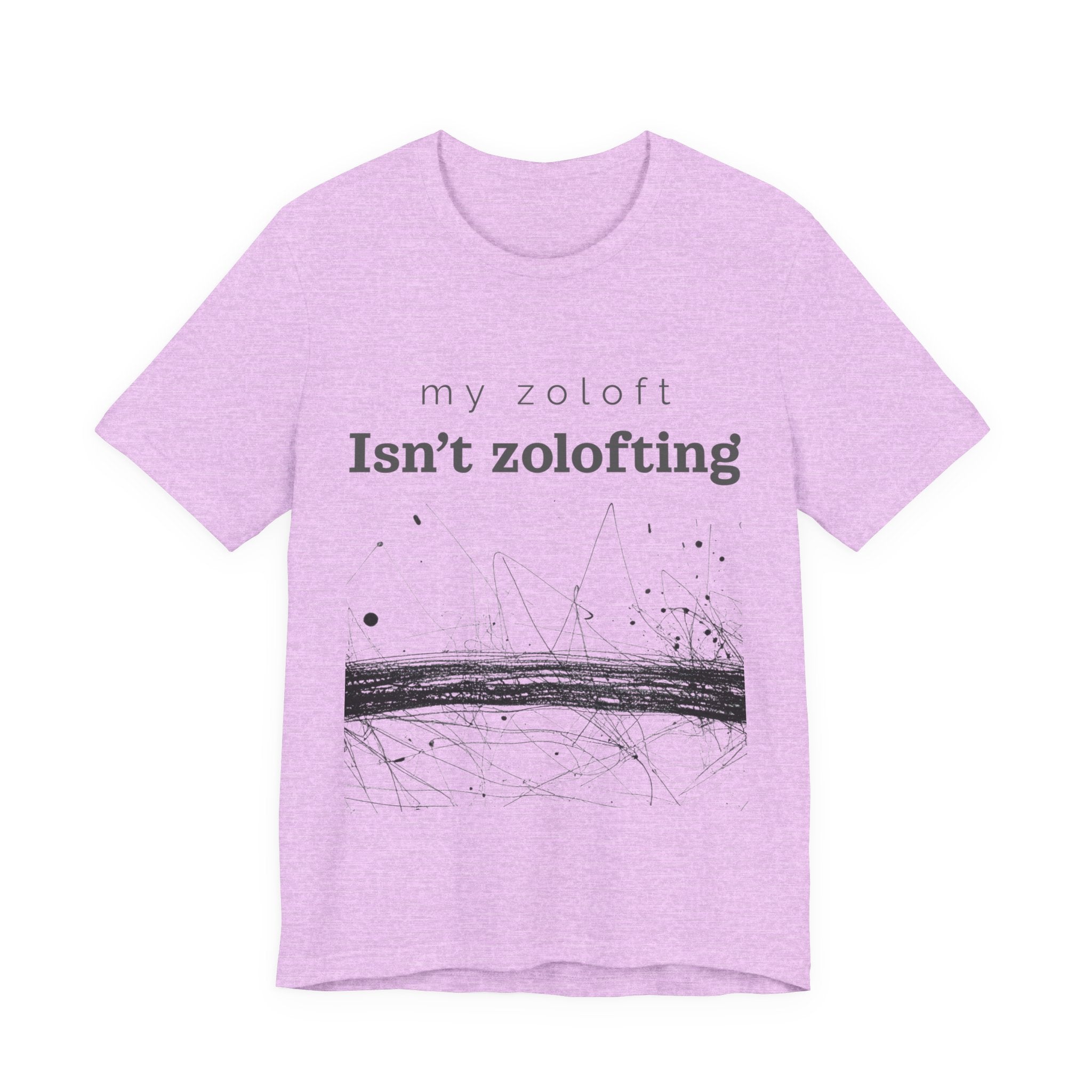 My Zoloft Isn’t Zolofting Shirt