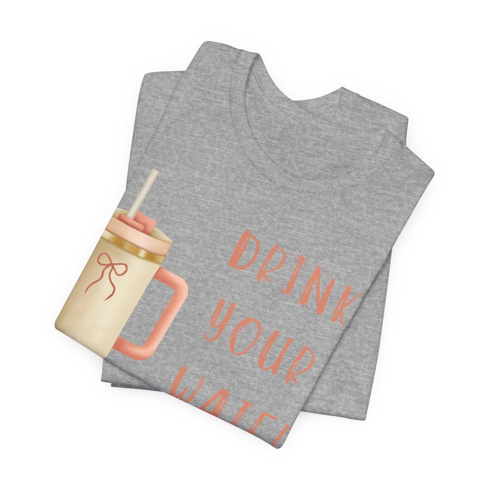 Drink Your Water and Mind Your Business T-Shirt