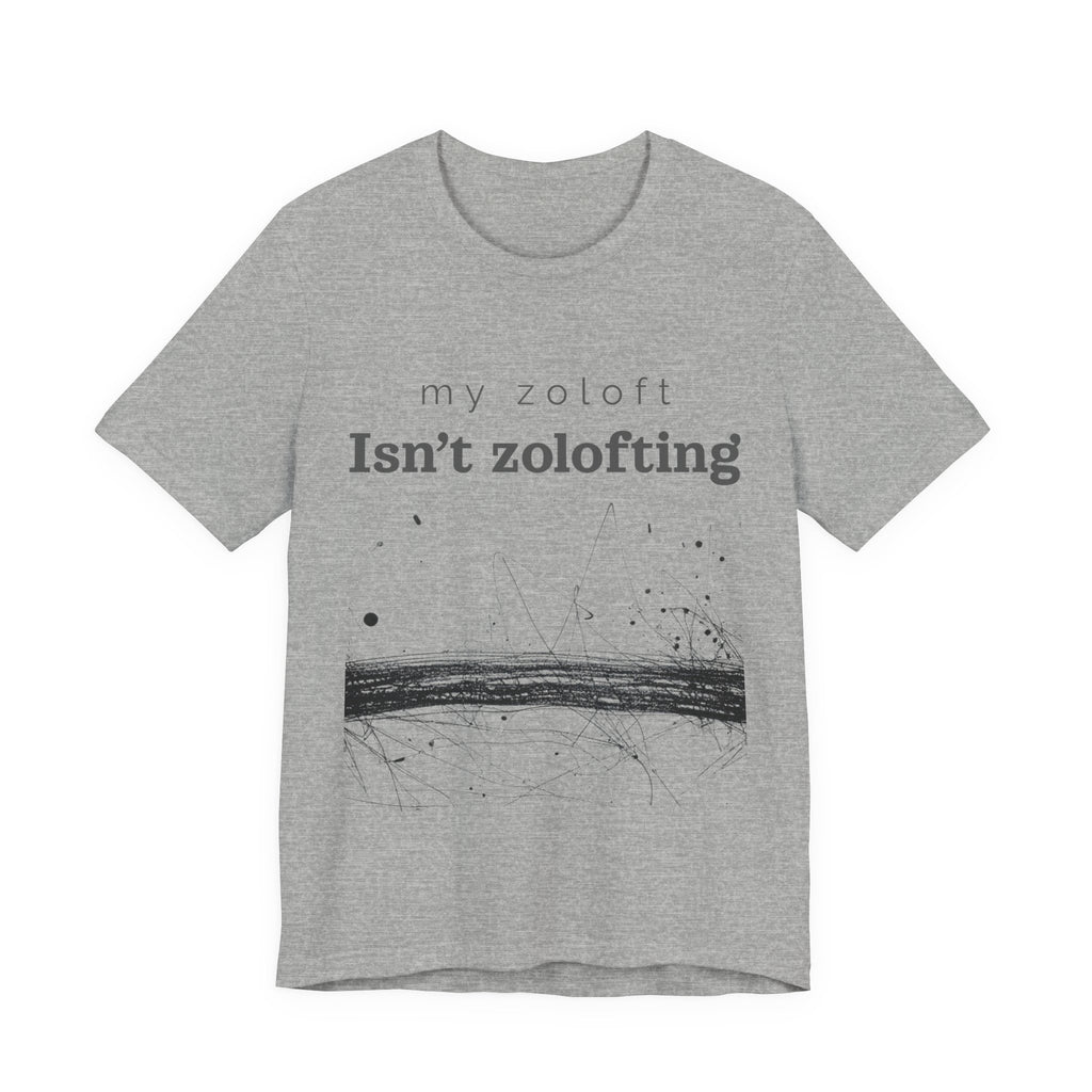 My Zoloft Isn’t Zolofting Shirt