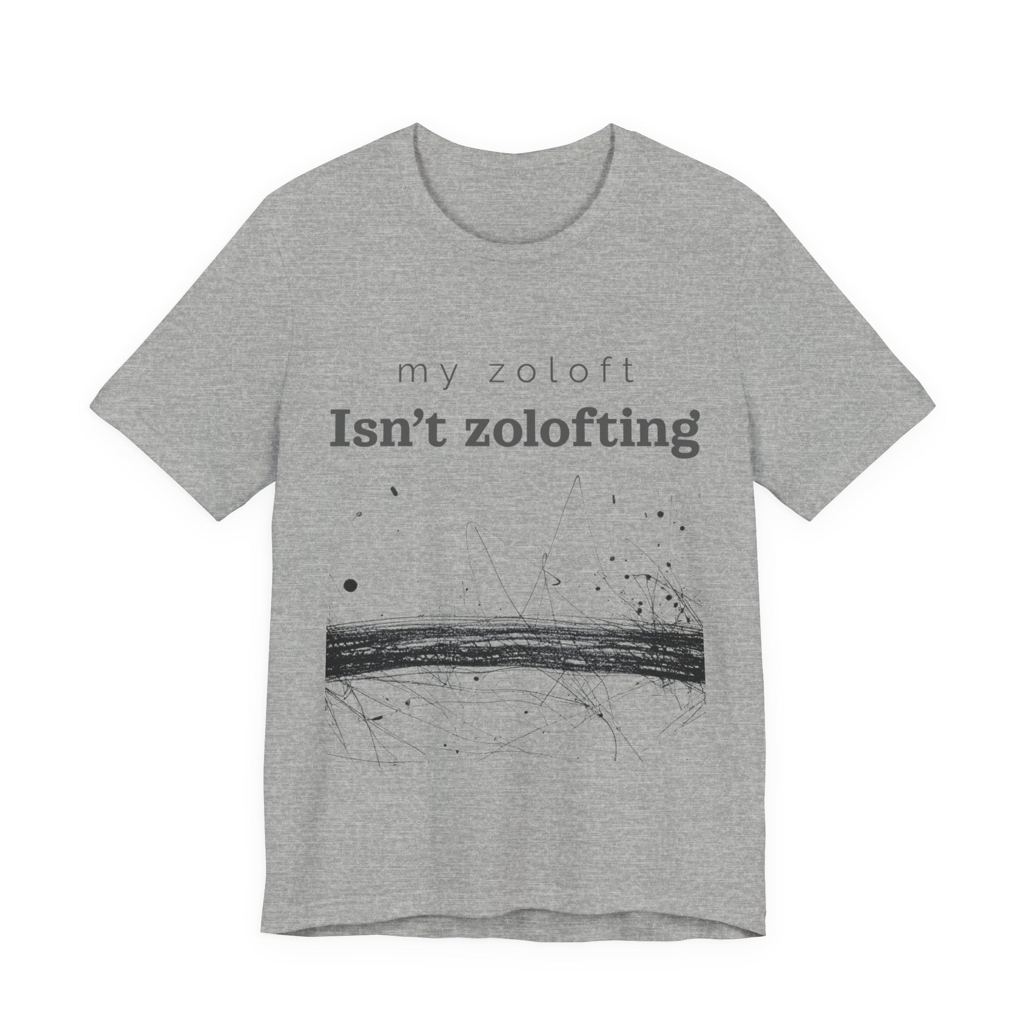 My Zoloft Isn’t Zolofting Shirt