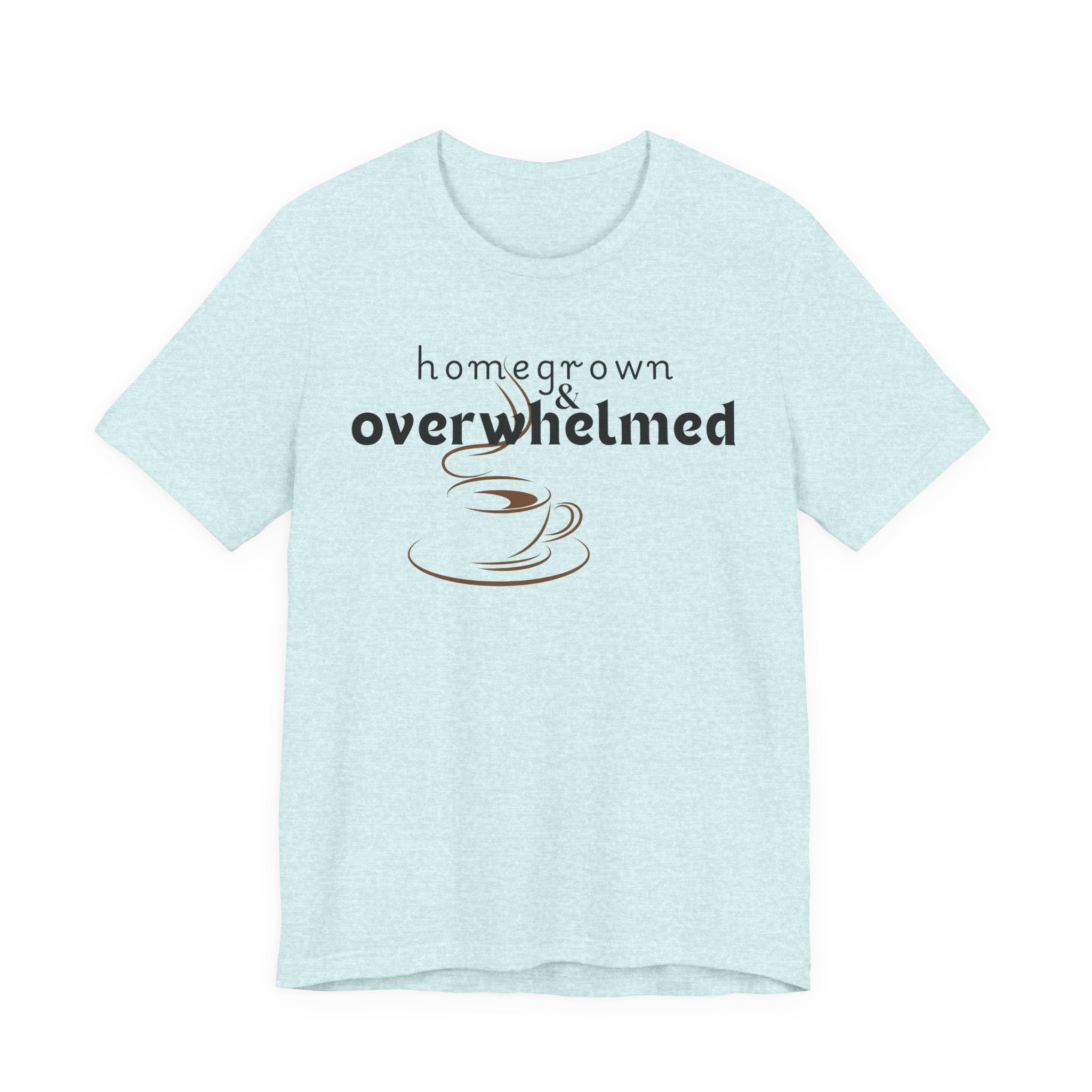 Homegrown & Overwhelmed Shirt – Mom Life Graphic Tee, Coffee Lover Shirt, Tired Mom Tee, Chaos Mom Shirt