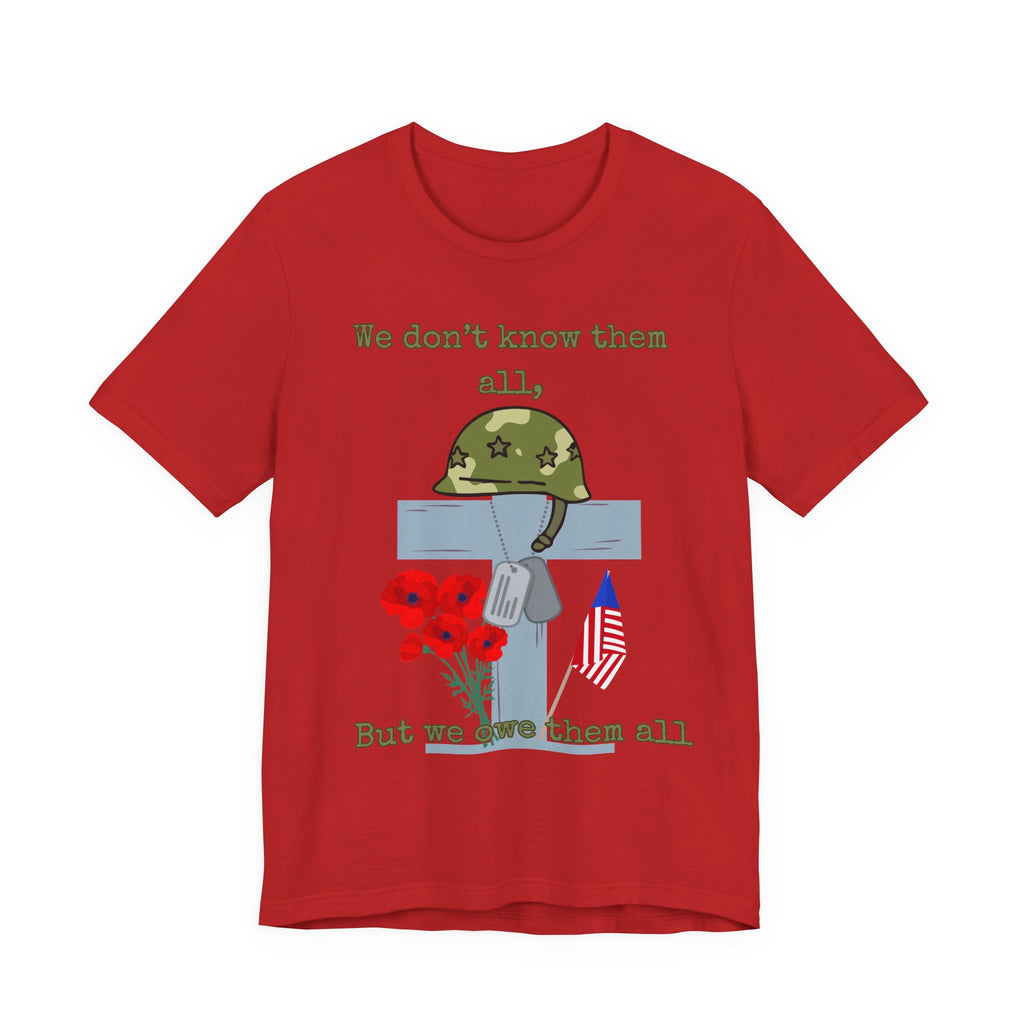 We Don't Know Them All But We Owe Them All T-Shirt
