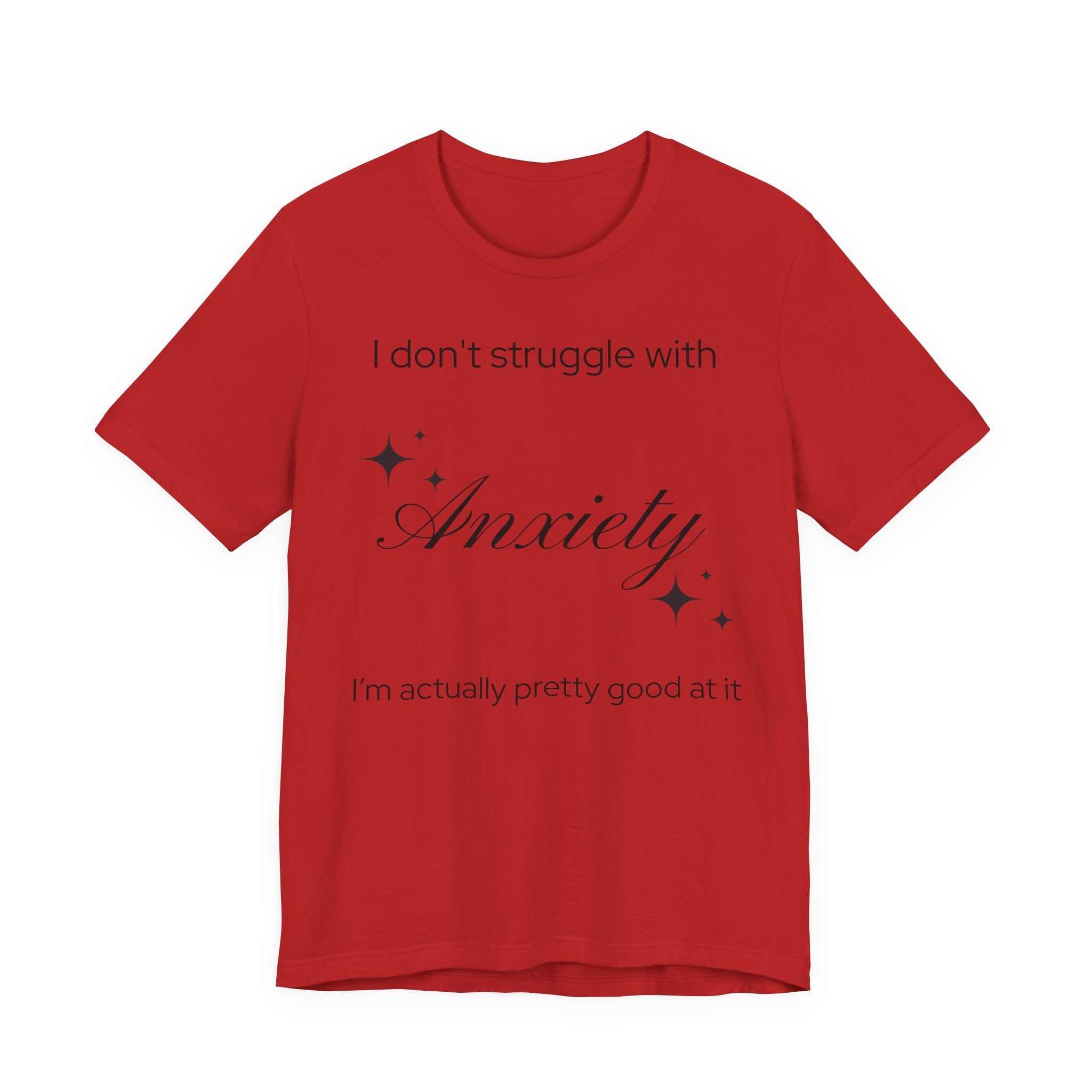 Funny Mental Health T-Shirt — "I Don't Struggle with Anxiety, I'm Actually Pretty Good at It"