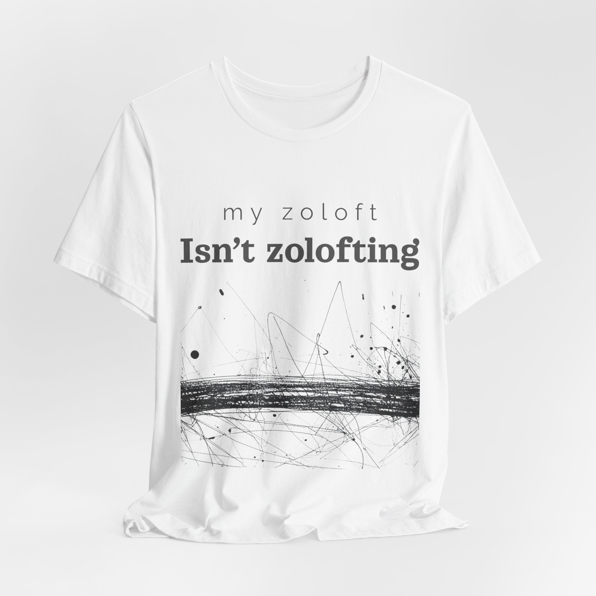 My Zoloft Isn’t Zolofting Shirt