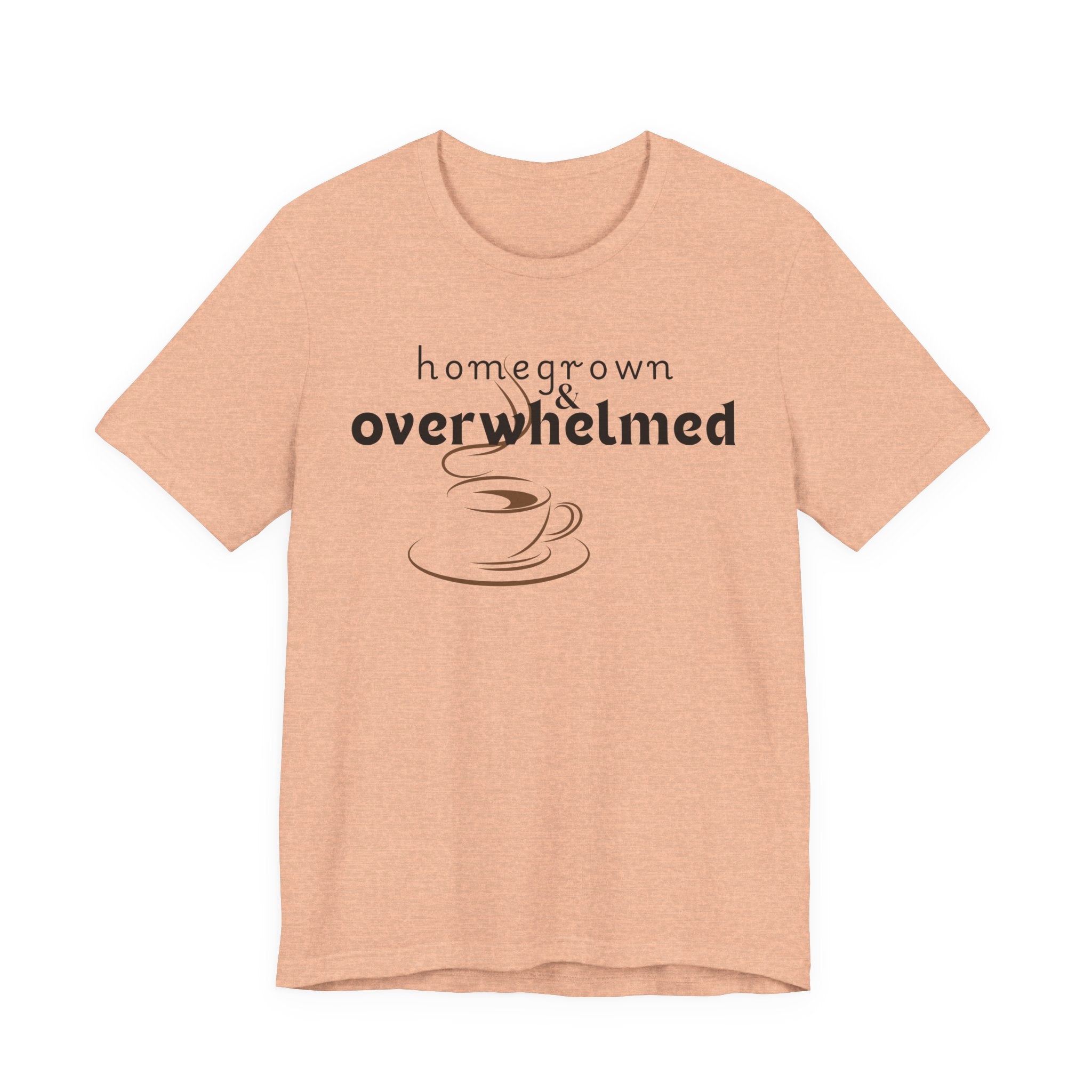 Homegrown & Overwhelmed Shirt – Mom Life Graphic Tee, Coffee Lover Shirt, Tired Mom Tee, Chaos Mom Shirt