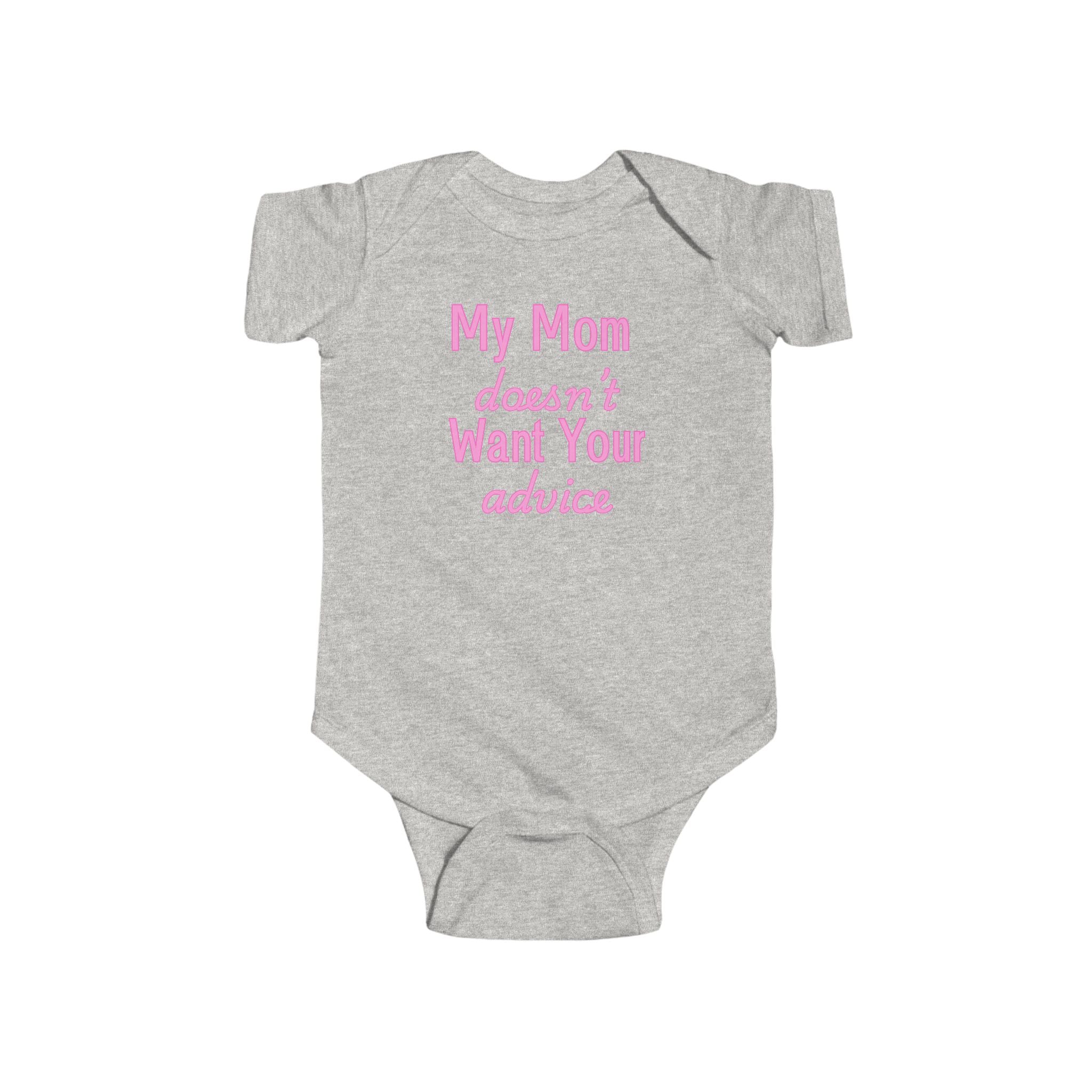 Infant Bodysuit — "My Mom Doesn’t Want Your Advice" Funny Baby Onesie