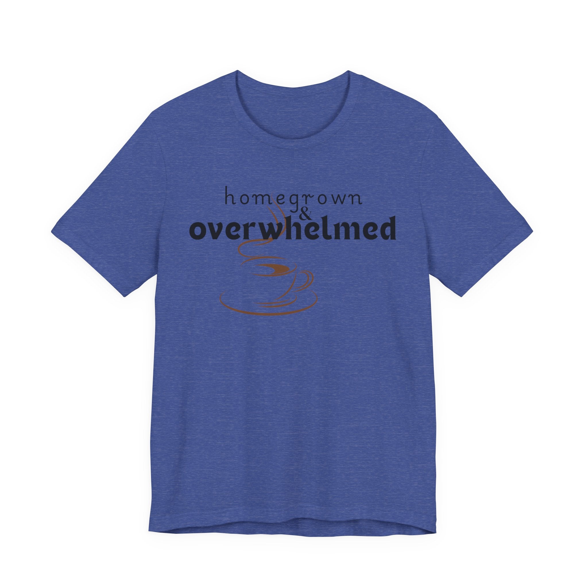 Homegrown & Overwhelmed Shirt – Mom Life Graphic Tee, Coffee Lover Shirt, Tired Mom Tee, Chaos Mom Shirt