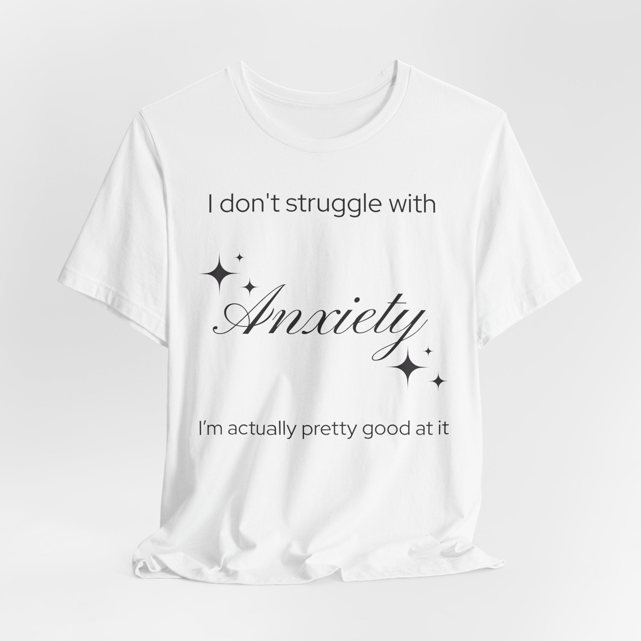 Funny Mental Health T-Shirt — "I Don't Struggle with Anxiety, I'm Actually Pretty Good at It"