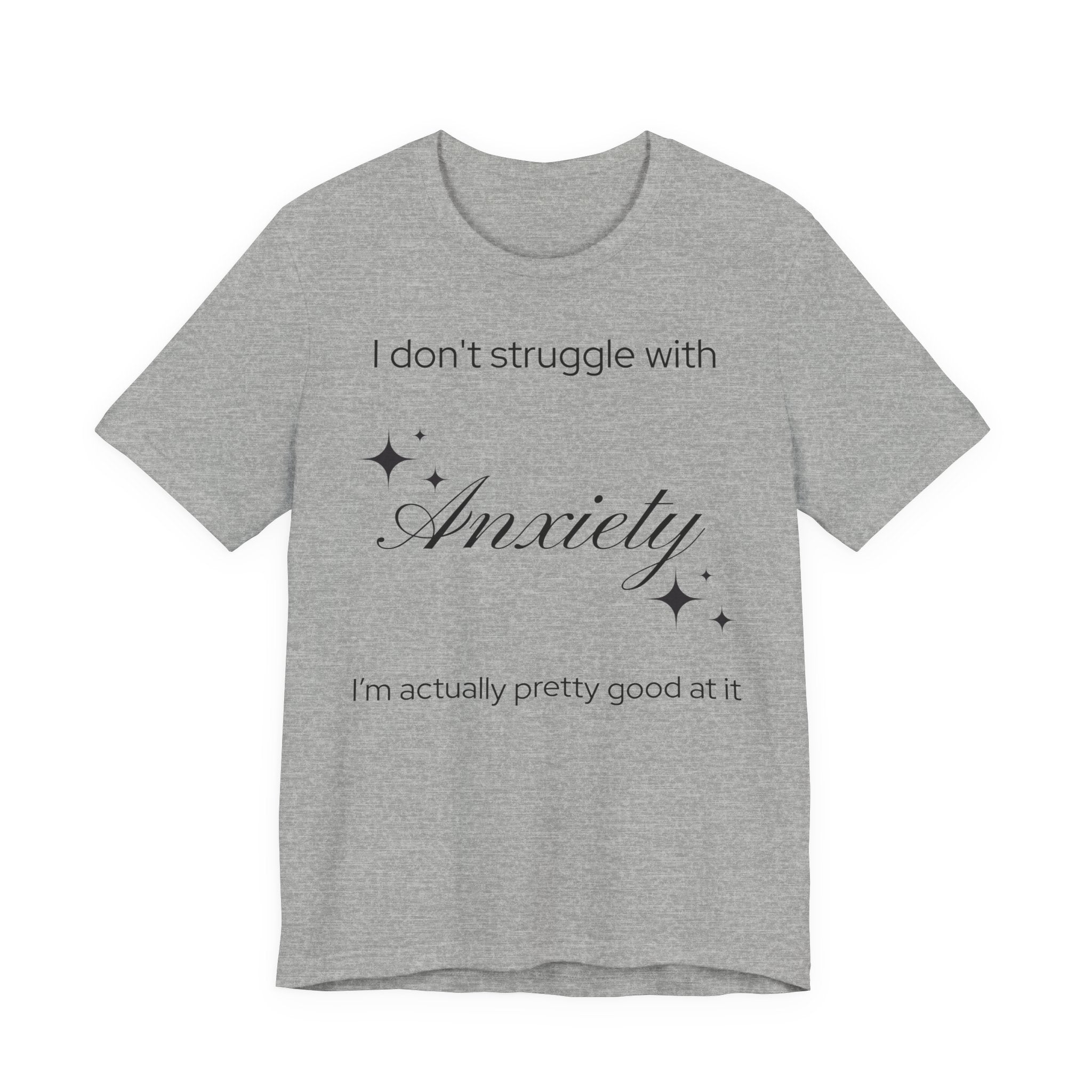 Funny Mental Health T-Shirt — "I Don't Struggle with Anxiety, I'm Actually Pretty Good at It"