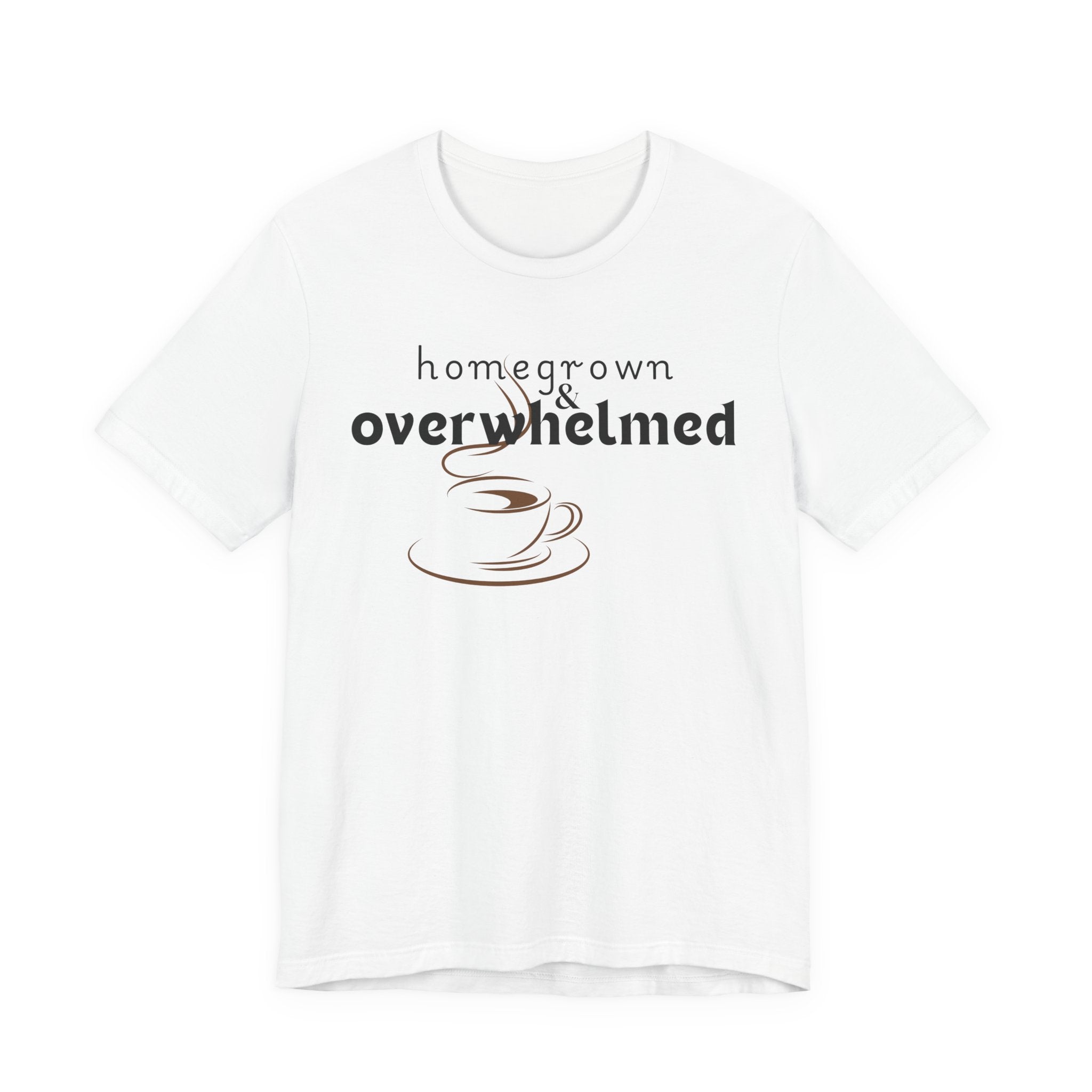 Homegrown & Overwhelmed Shirt – Mom Life Graphic Tee, Coffee Lover Shirt, Tired Mom Tee, Chaos Mom Shirt